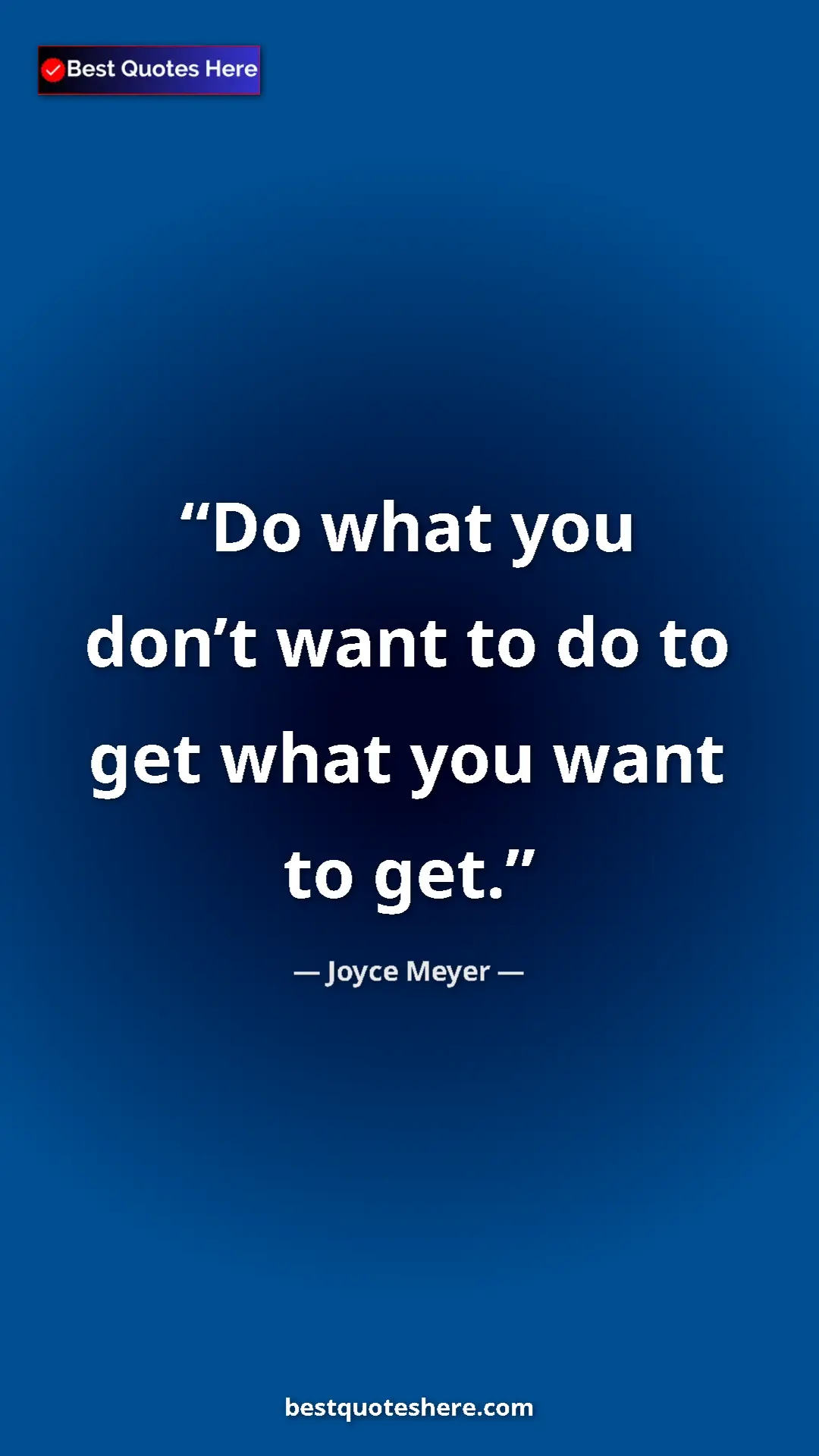 Pinterest quote poster by Joyce Meyer: "Do what you don’t want to do to get what you want to get."