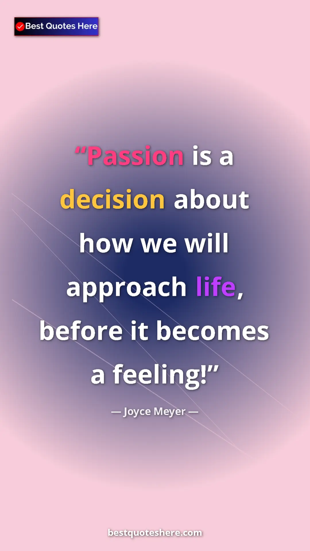 Pinterest quote poster by Joyce Meyer: "Passion is a decision about how we will approach life,..."