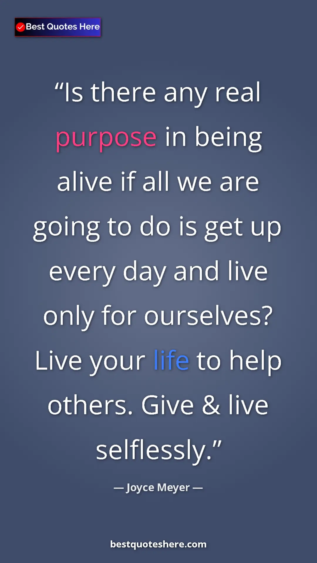 Pinterest quote poster by Joyce Meyer: "Is there any real purpose in being alive if all we are..."