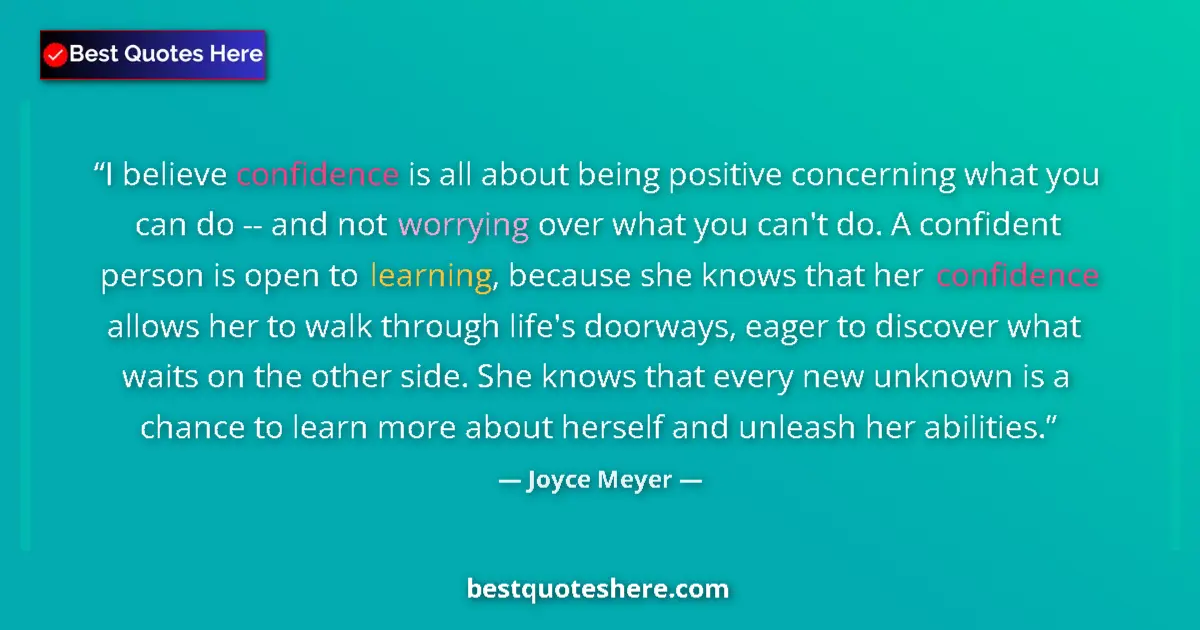 Quote by Joyce Meyer: I believe confidence is all about being positive concerning what you can do -- and not worrying over...