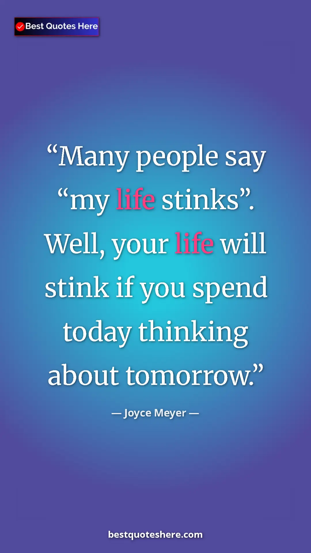 Pinterest quote poster by Joyce Meyer: "Many people say “my life stinks”. Well, your life will..."