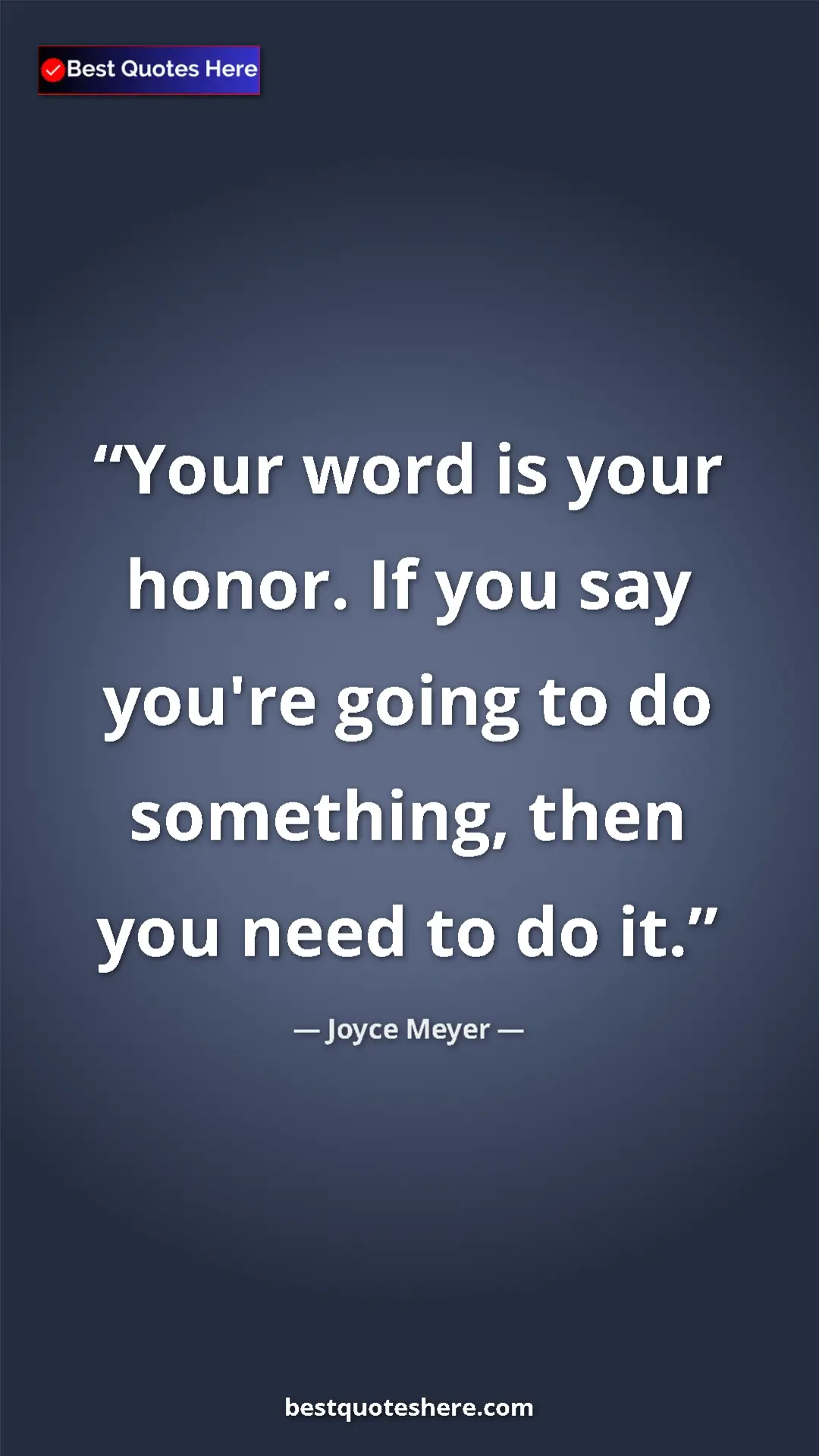 Pinterest quote poster by Joyce Meyer: "Your word is your honor. If you say you're going to do..."