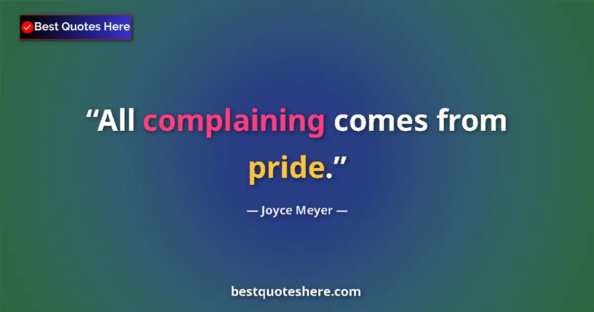Quote by Joyce Meyer: All complaining comes from pride....
