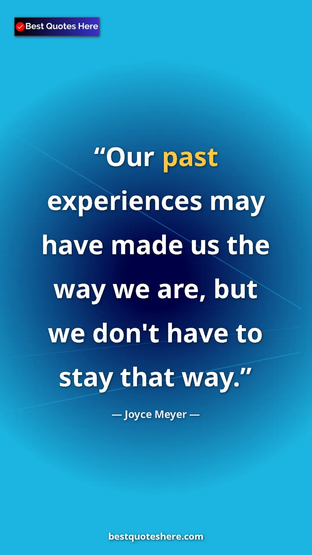 Pinterest quote poster by Joyce Meyer: "Our past experiences may have made us the way we are, but..."