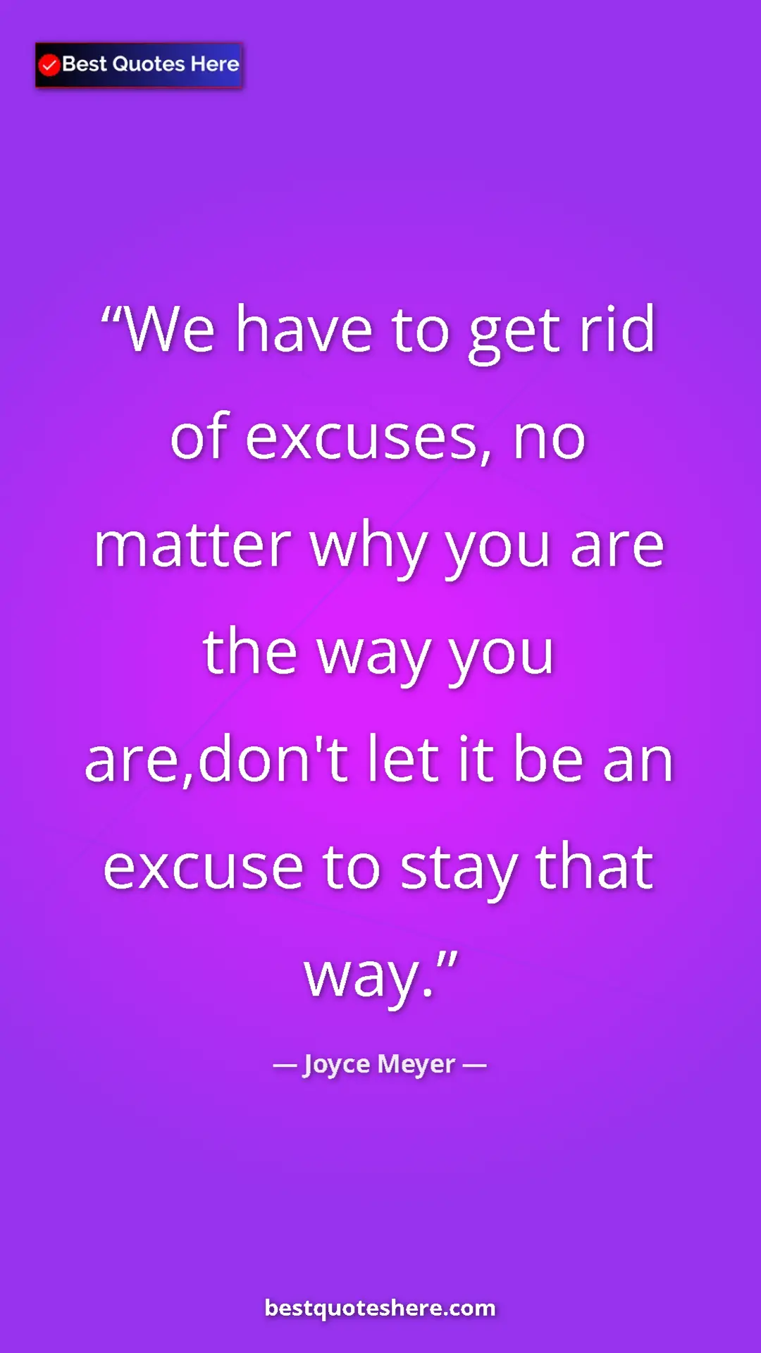 Pinterest quote poster by Joyce Meyer: "We have to get rid of excuses, no matter why you are the..."