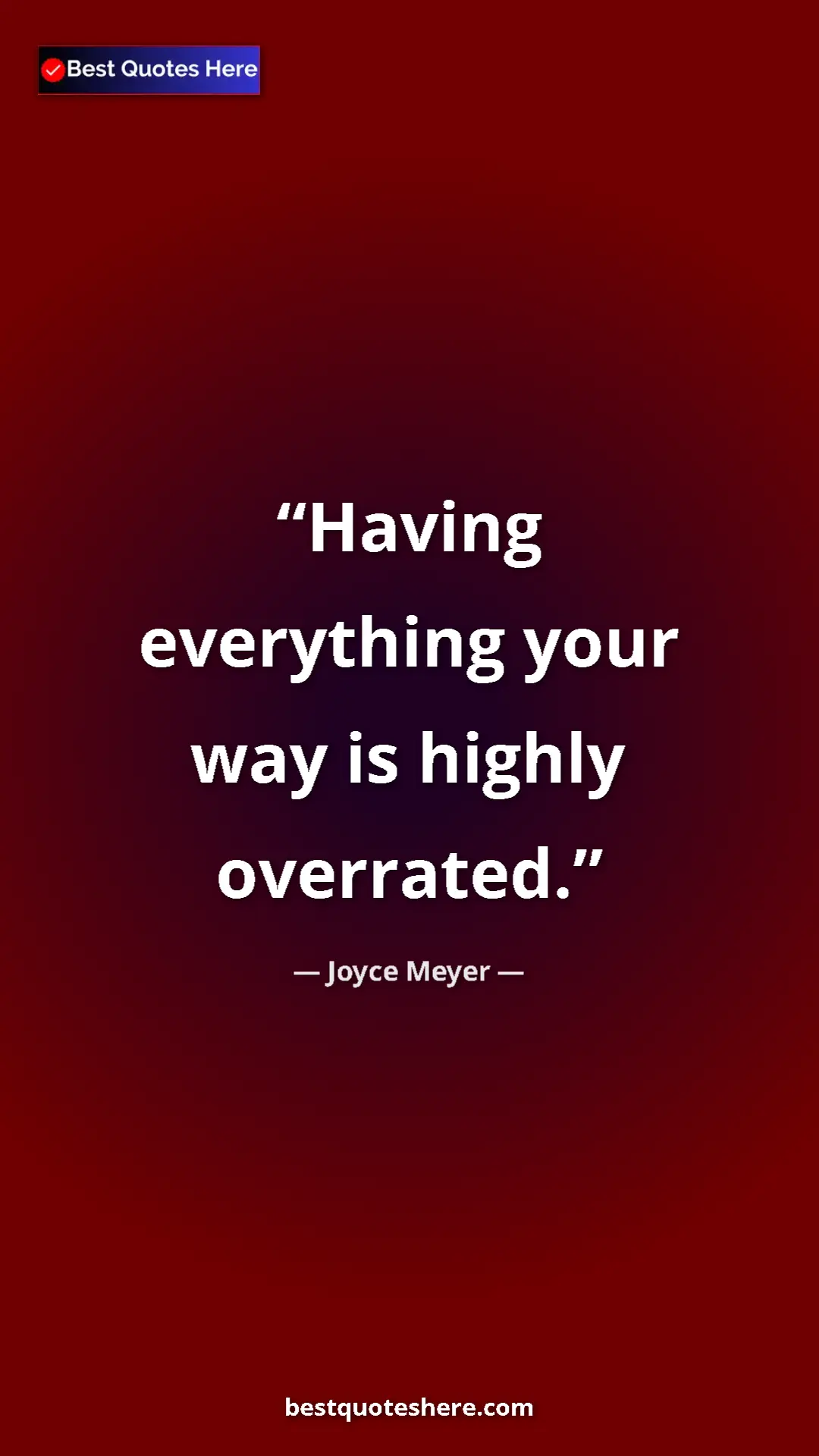 Pinterest quote poster by Joyce Meyer: "Having everything your way is highly overrated."