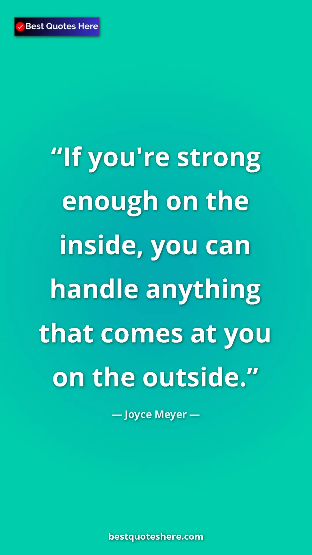 Pinterest quote poster by Joyce Meyer: "If you're strong enough on the inside, you can handle..."