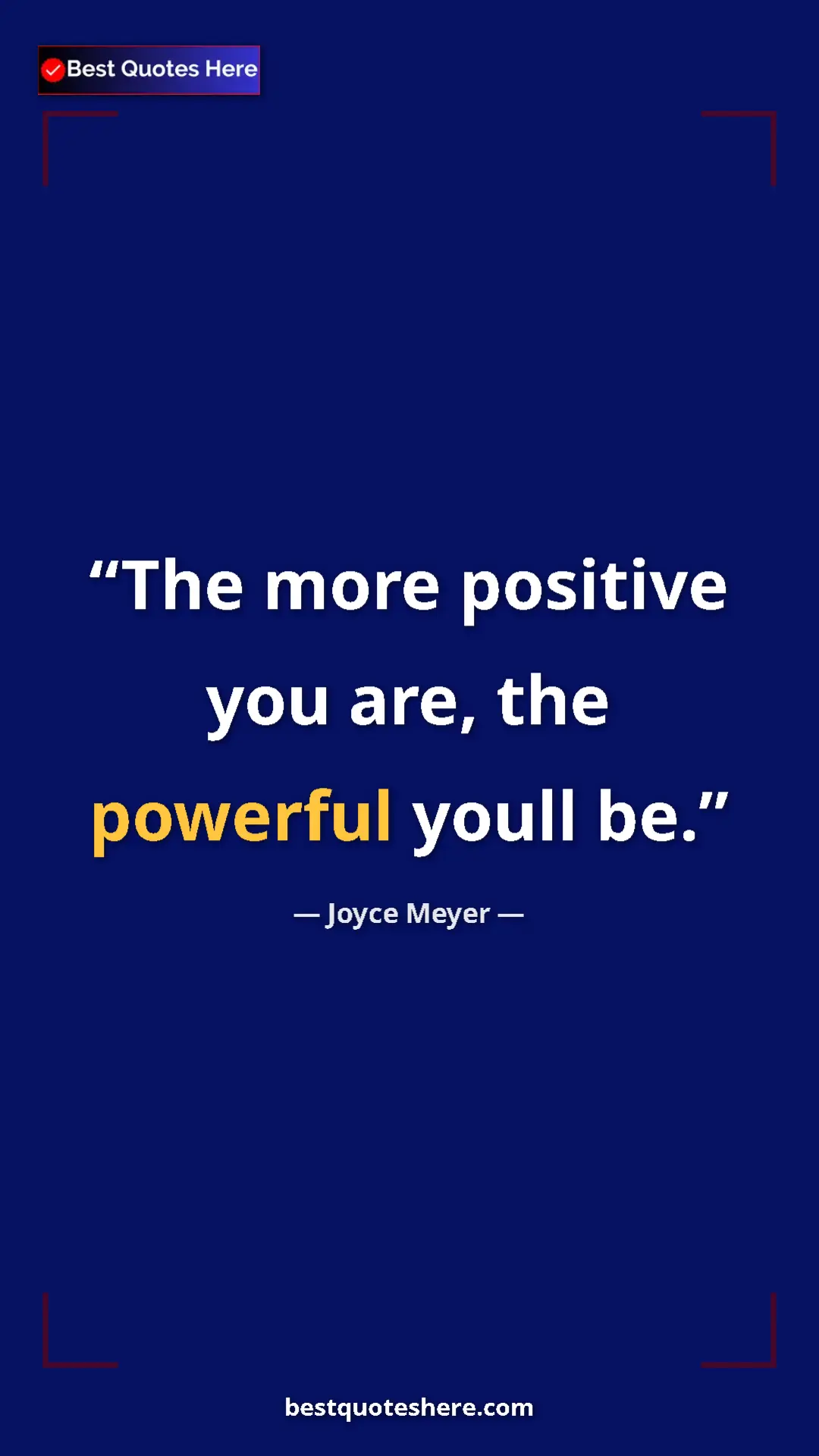 Pinterest quote poster by Joyce Meyer: "The more positive you are, the powerful youll be."