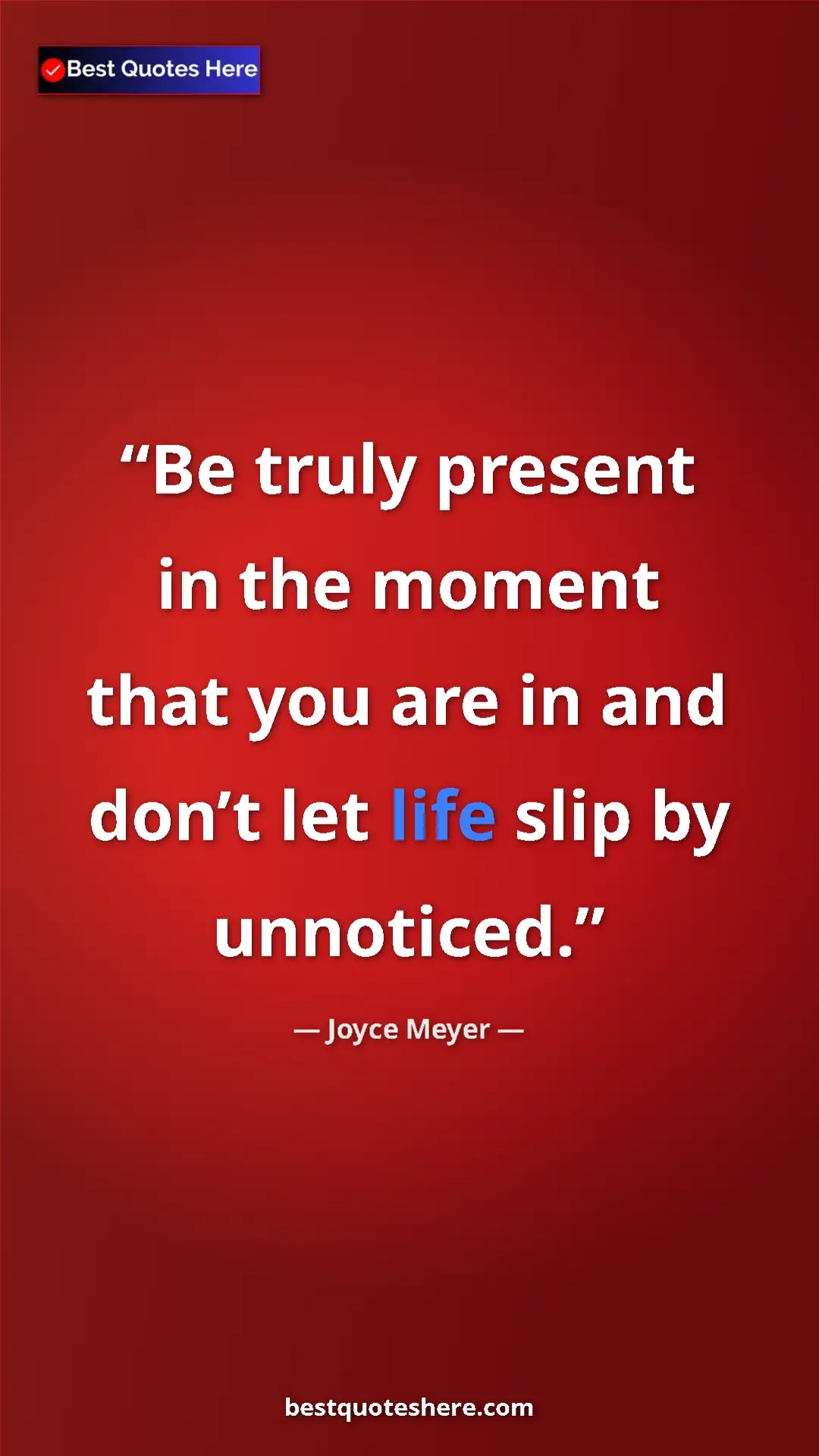 Pinterest quote poster by Joyce Meyer: "Be truly present in the moment that you are in and don’t..."