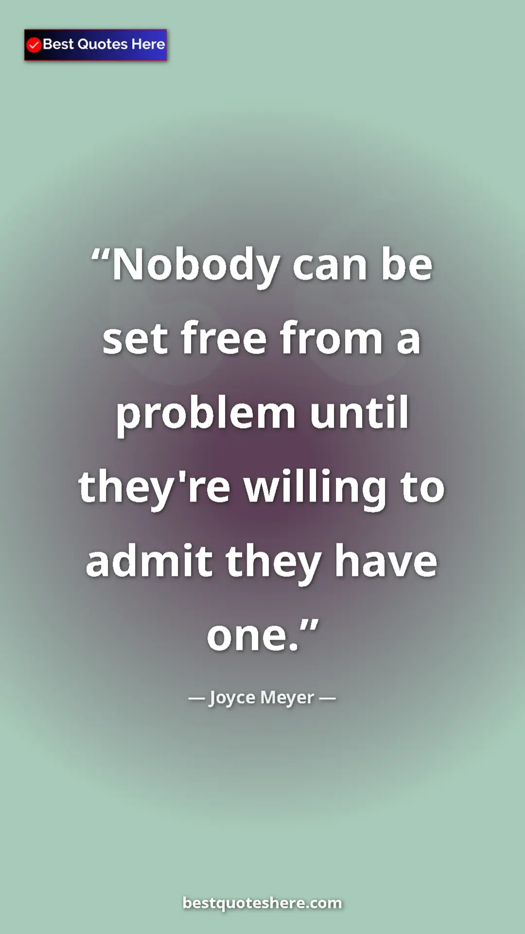Pinterest quote poster by Joyce Meyer: "Nobody can be set free from a problem until they're willing..."
