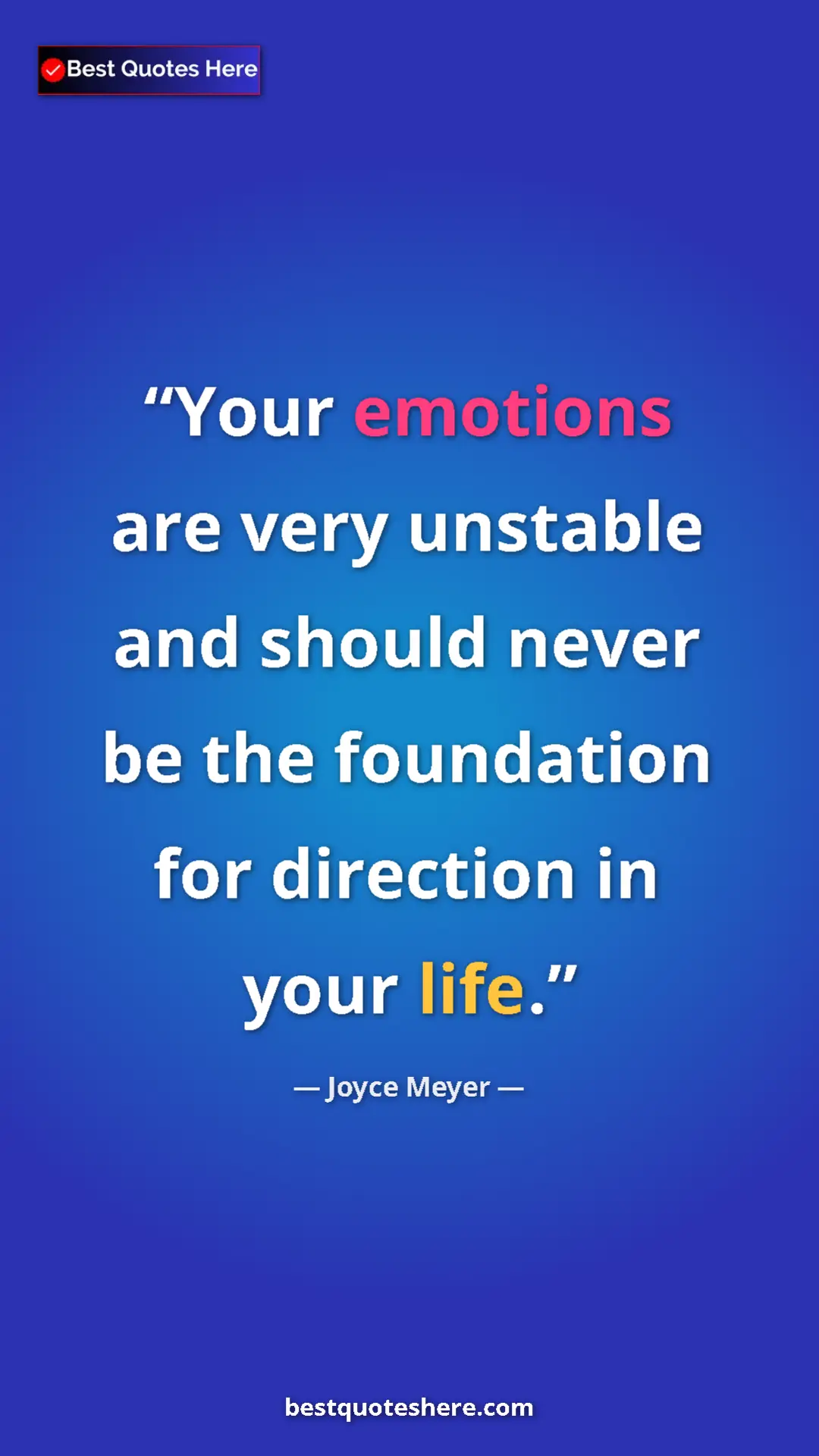 Pinterest quote poster by Joyce Meyer: "Your emotions are very unstable and should never be the..."