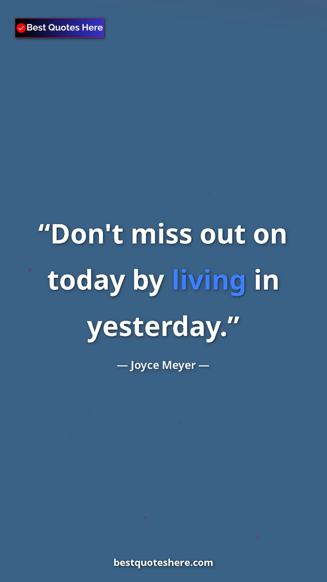 Pinterest quote poster by Joyce Meyer: "Don't miss out on today by living in yesterday."