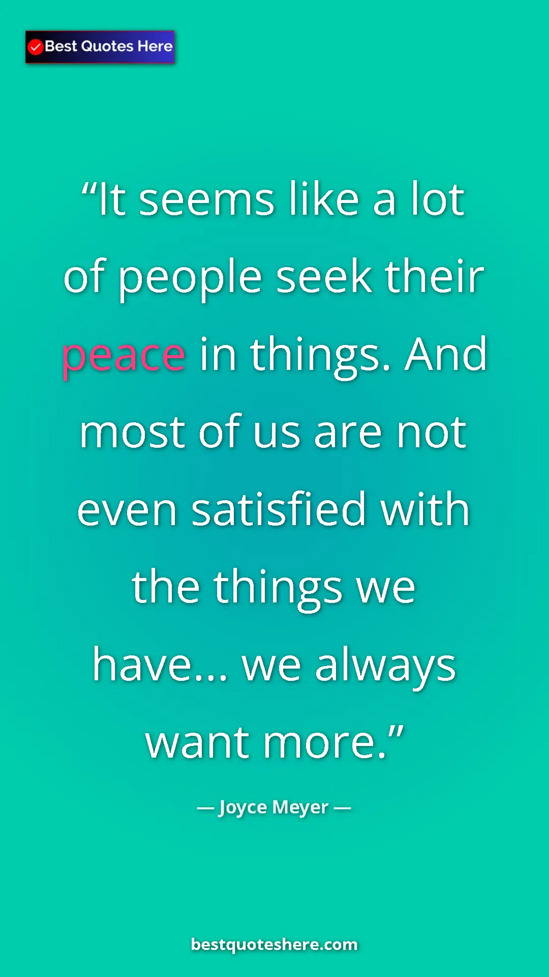 Pinterest quote poster by Joyce Meyer: "It seems like a lot of people seek their peace in things...."