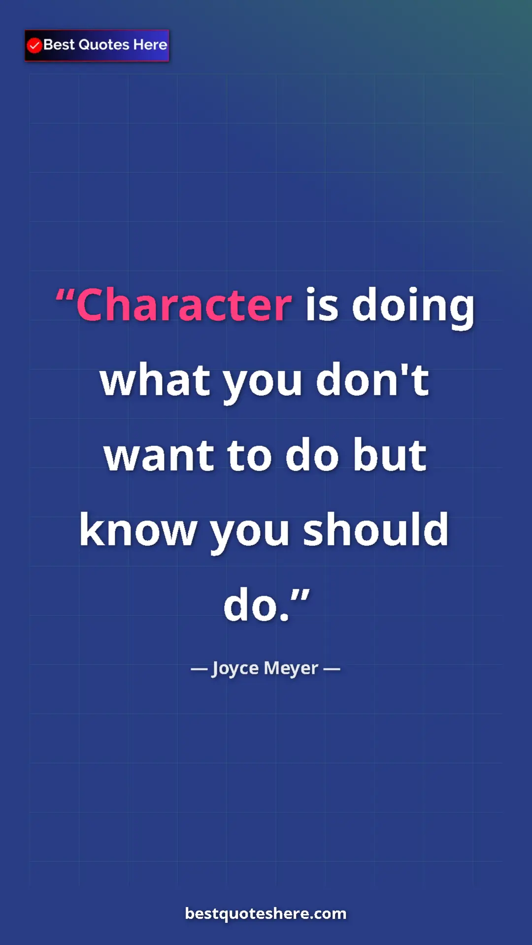 Pinterest quote poster by Joyce Meyer: "Character is doing what you don't want to do but know you..."