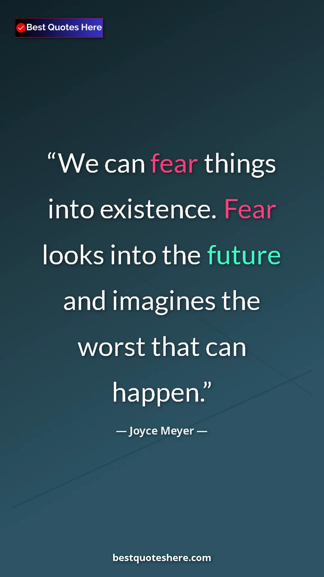 Pinterest quote poster by Joyce Meyer: "We can fear things into existence. Fear looks into the..."