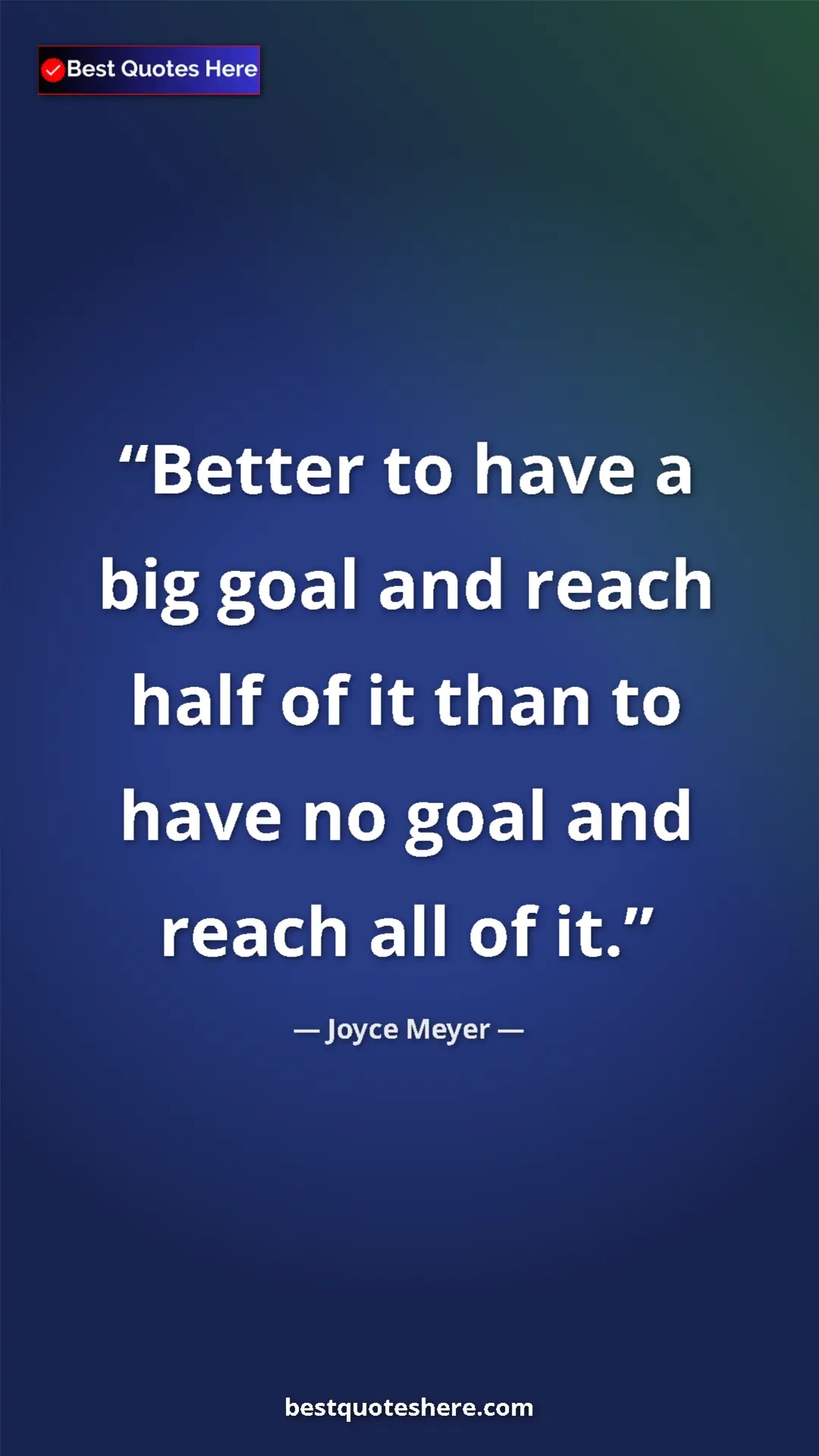 Pinterest quote poster by Joyce Meyer: "Better to have a big goal and reach half of it than to have..."