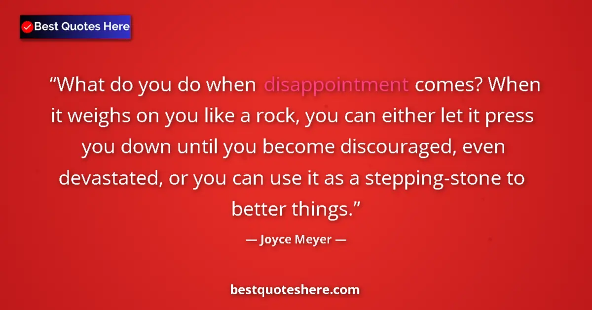 Joyce Meyer quote: "What do you do when disappointment comes? When it weighs on..."
