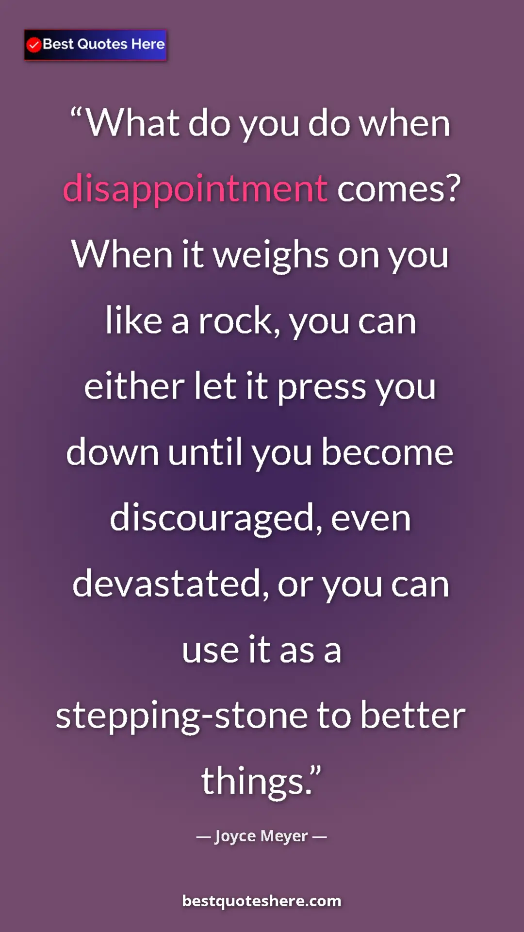 Pinterest quote poster by Joyce Meyer: "What do you do when disappointment comes? When it weighs on..."