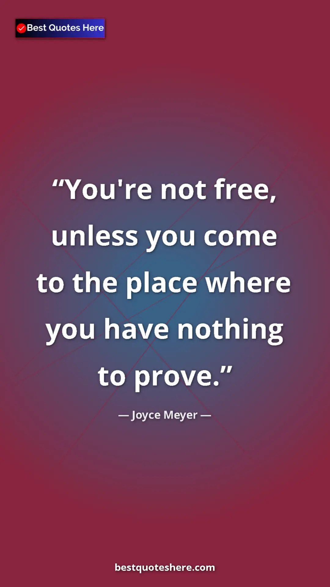 Pinterest quote poster by Joyce Meyer: "You're not free, unless you come to the place where you..."