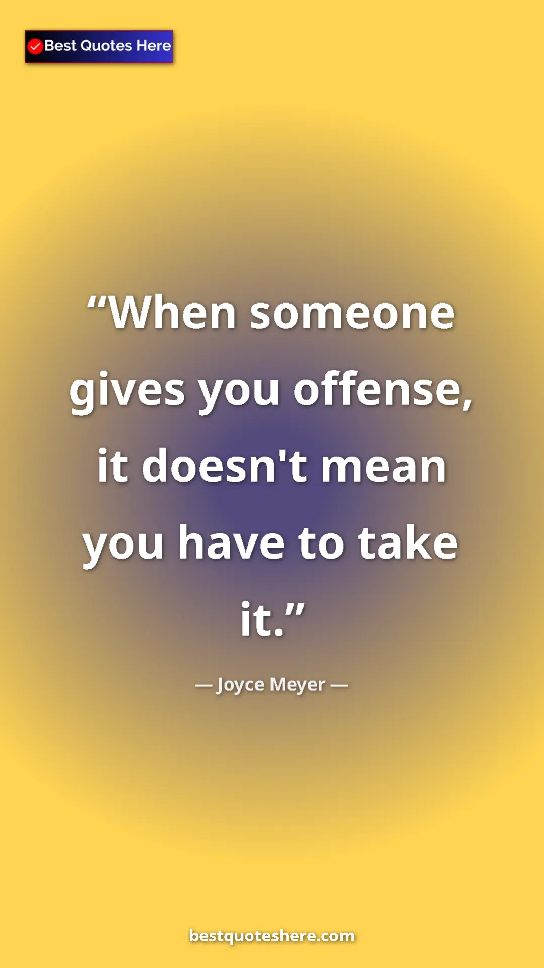 Joyce Meyer Quote Card: "When someone gives you offense, it doesn't mean you have to..." Pinterest quote poster by Joyce Meyer: "When someone gives you offense, it doesn't mean you have to..."