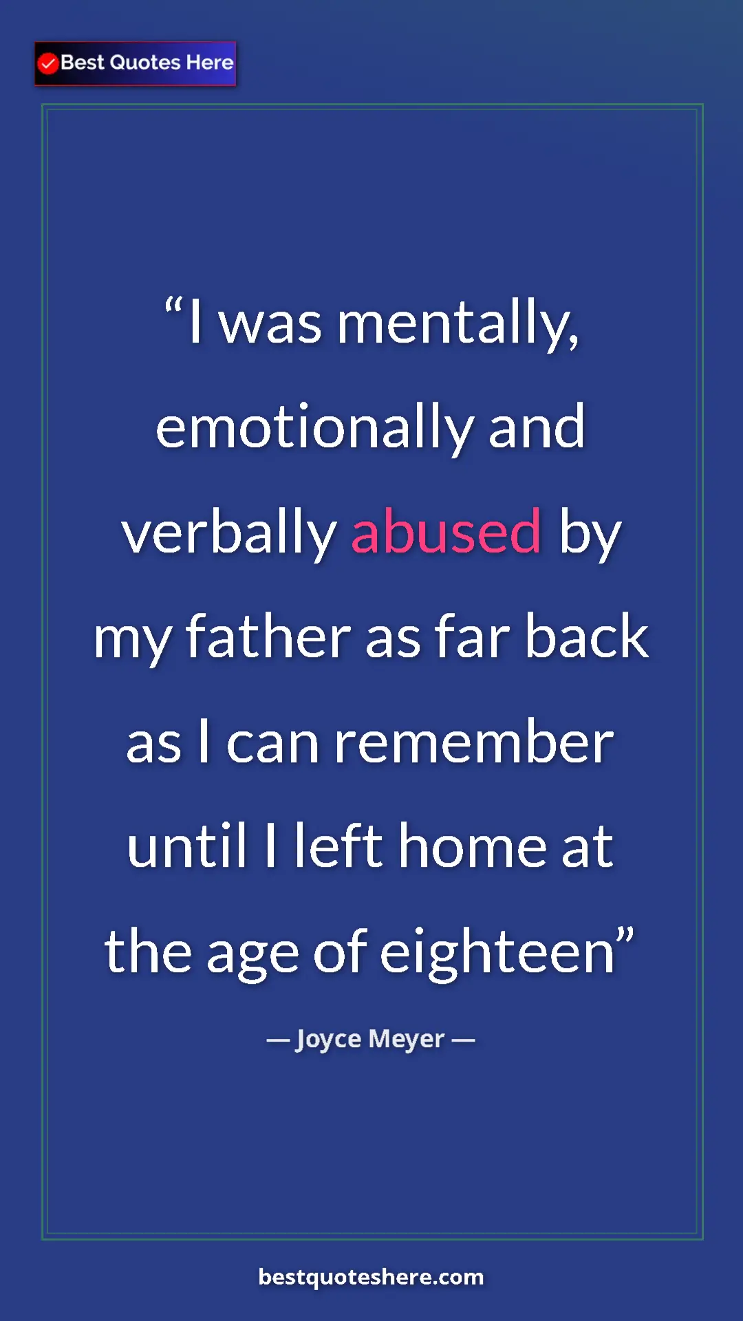 Pinterest quote poster by Joyce Meyer: "I was mentally, emotionally and verbally abused by my..."