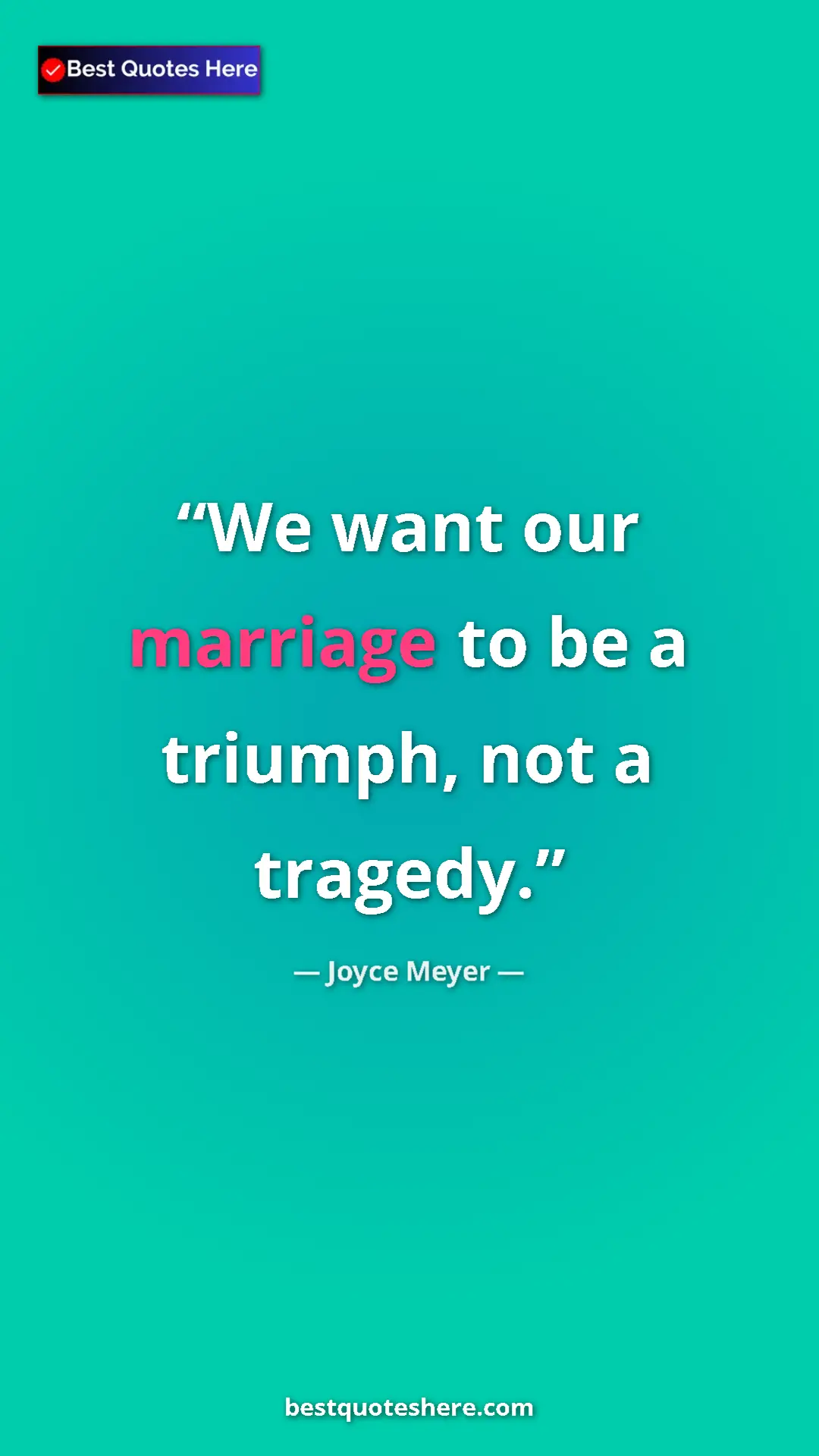 Pinterest quote poster by Joyce Meyer: "We want our marriage to be a triumph, not a tragedy."