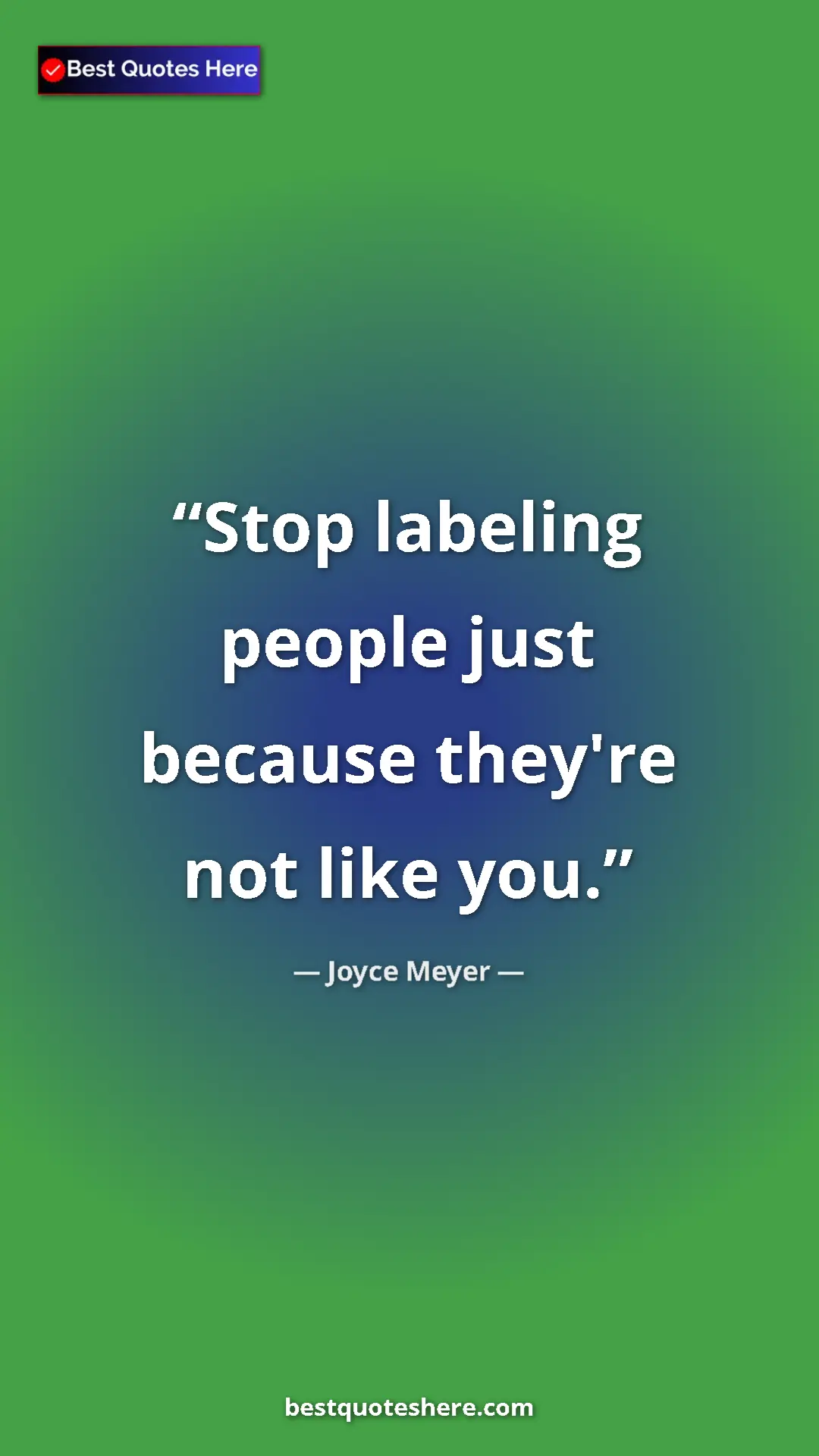 Pinterest quote poster by Joyce Meyer: "Stop labeling people just because they're not like you."