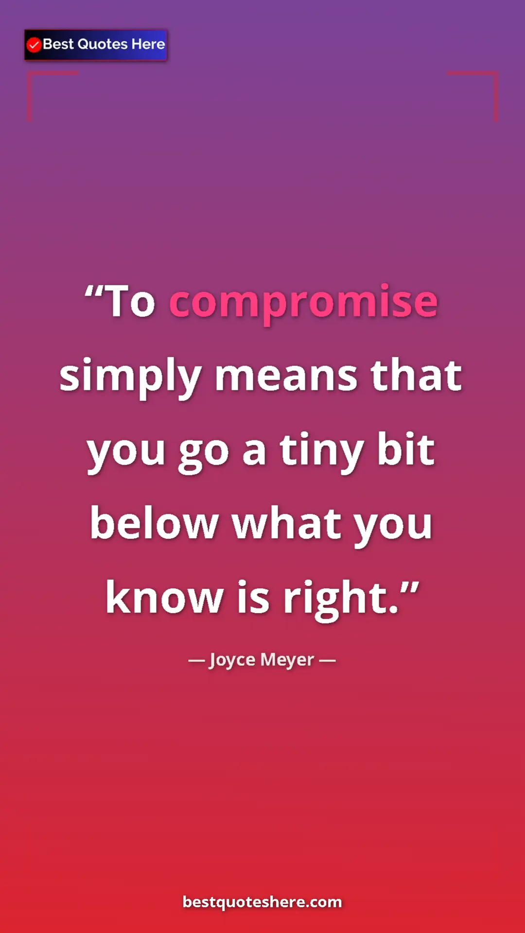 Joyce Meyer Quote Card: "To compromise simply means that you go a tiny bit below..." Pinterest quote poster by Joyce Meyer: "To compromise simply means that you go a tiny bit below..."