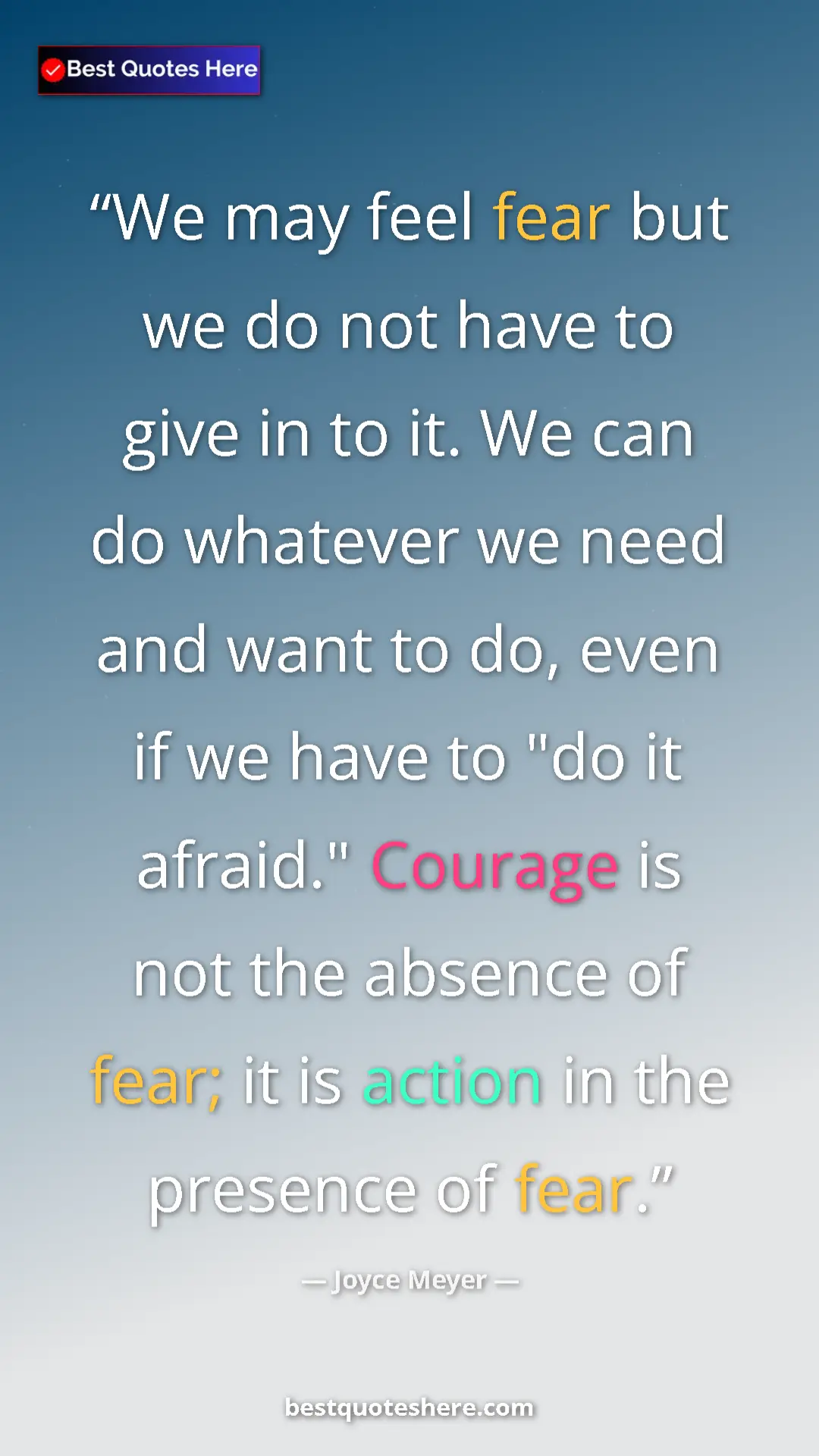 Pinterest quote poster by Joyce Meyer: "We may feel fear but we do not have to give in to it. We..."