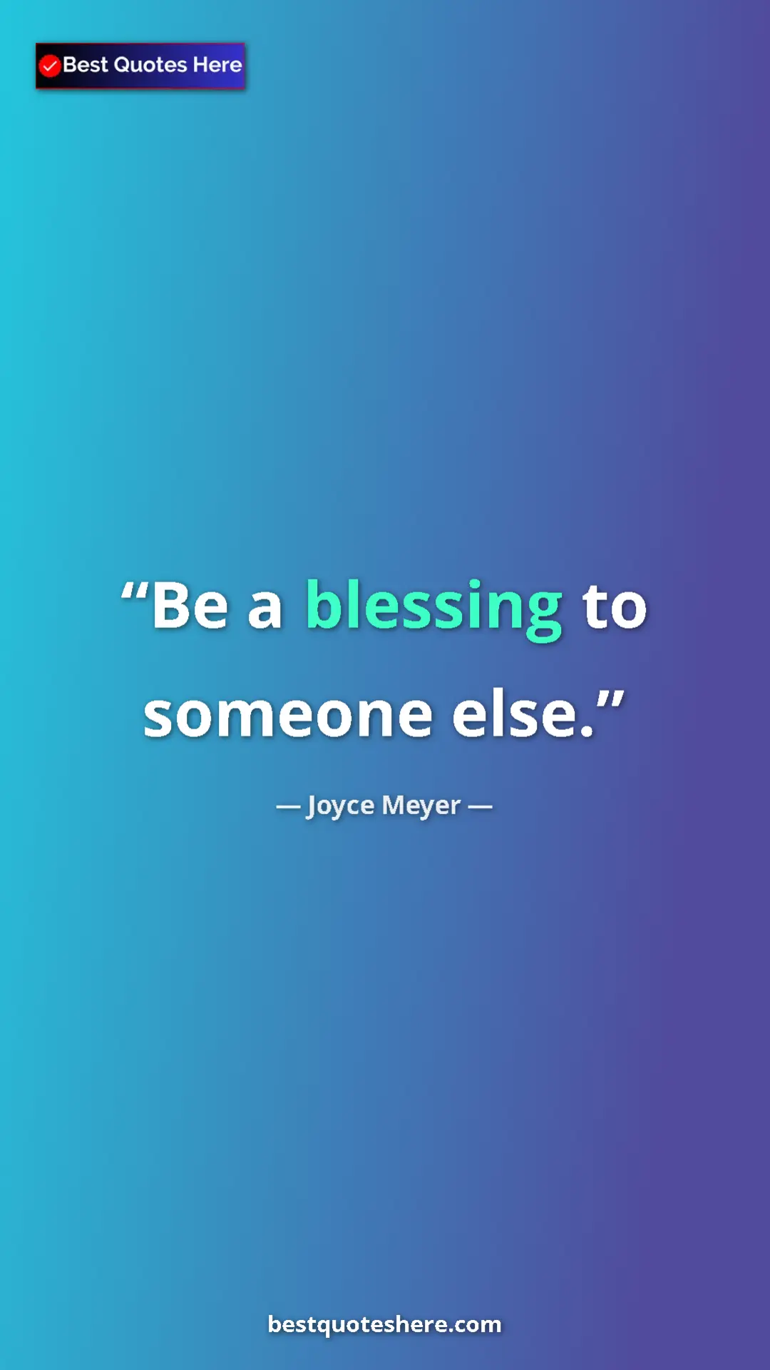 Pinterest quote poster by Joyce Meyer: "Be a blessing to someone else."