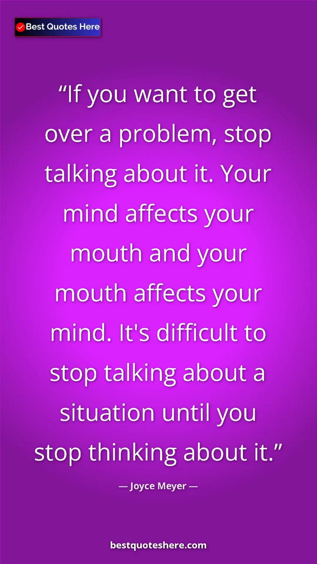 Pinterest quote poster by Joyce Meyer: "If you want to get over a problem, stop talking about it...."