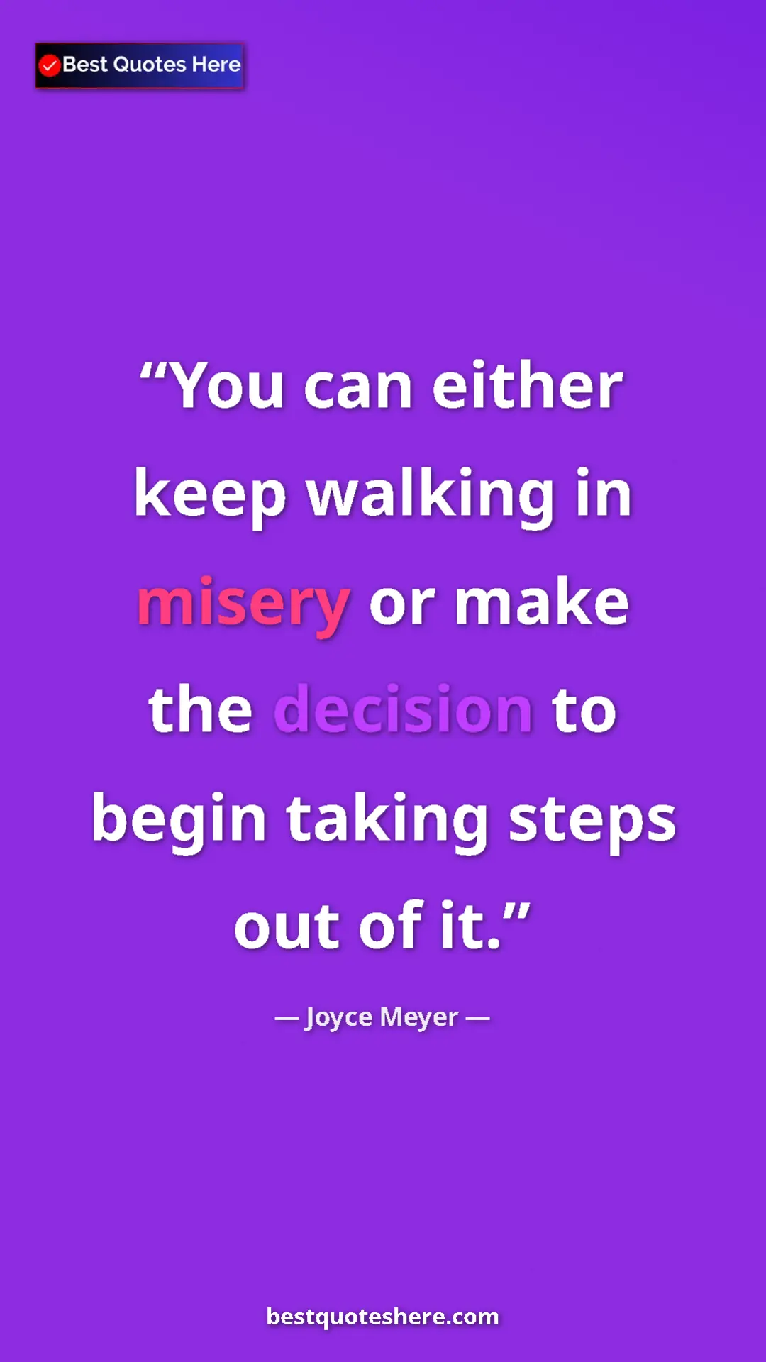 Pinterest quote poster by Joyce Meyer: "You can either keep walking in misery or make the decision..."