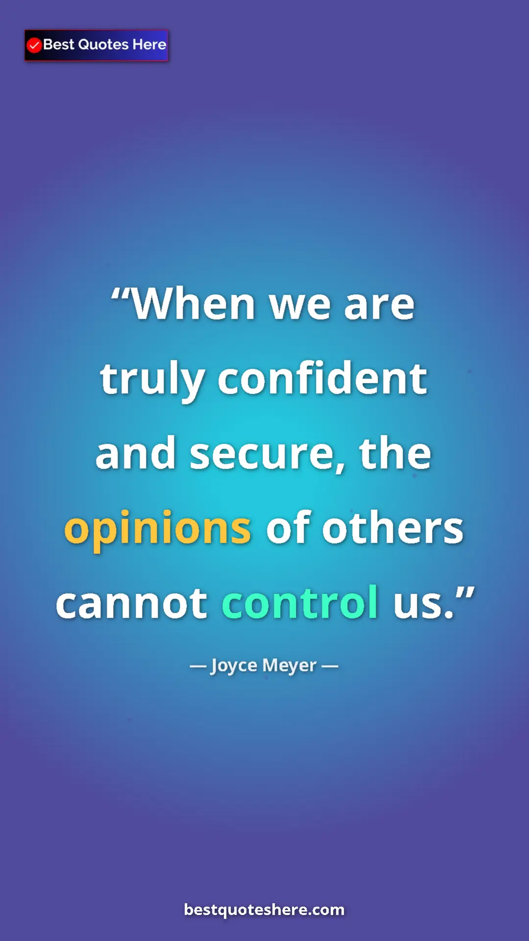 Pinterest quote poster by Joyce Meyer: "When we are truly confident and secure, the opinions of..."