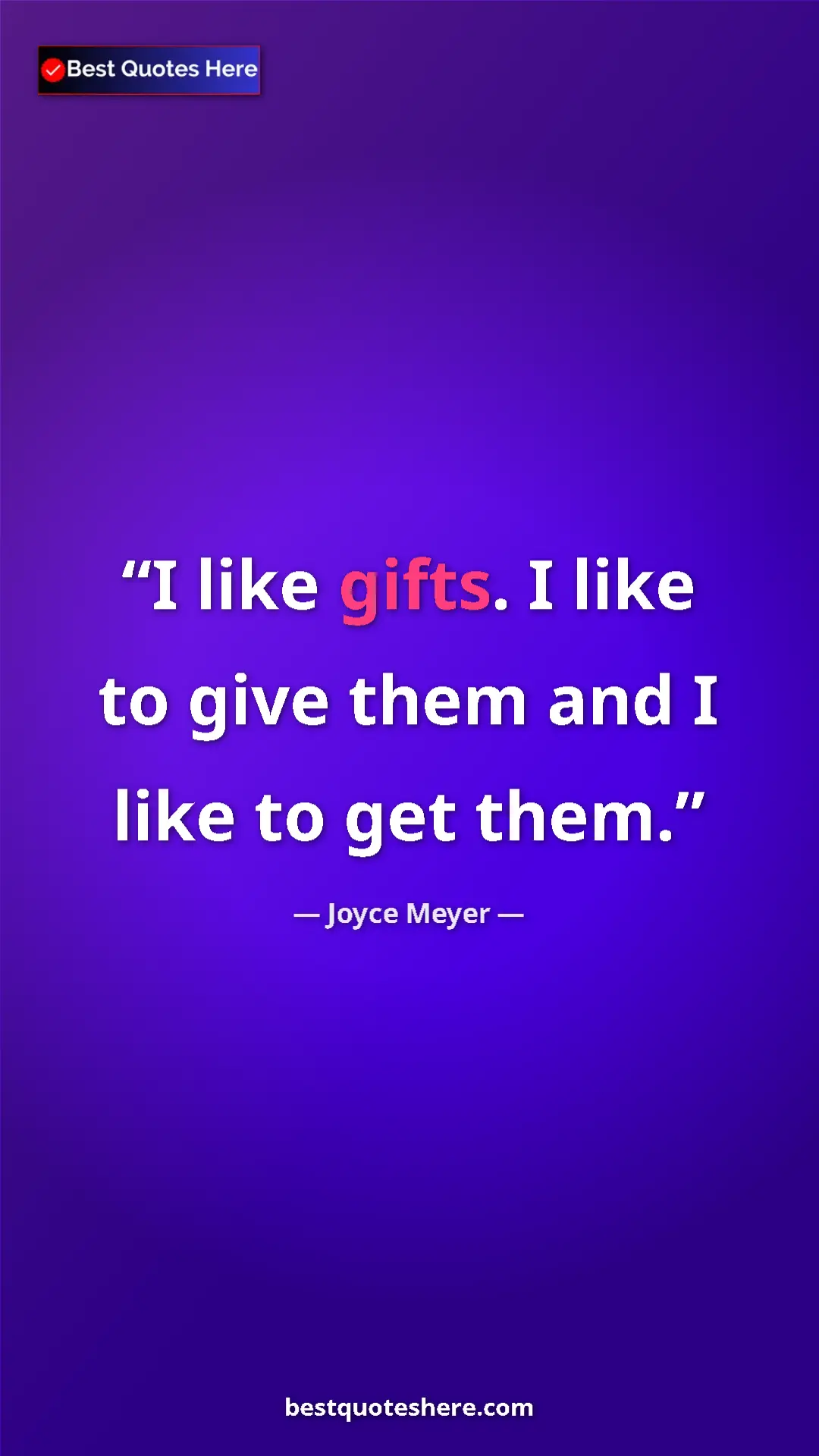 Pinterest quote poster by Joyce Meyer: "I like gifts. I like to give them and I like to get them."