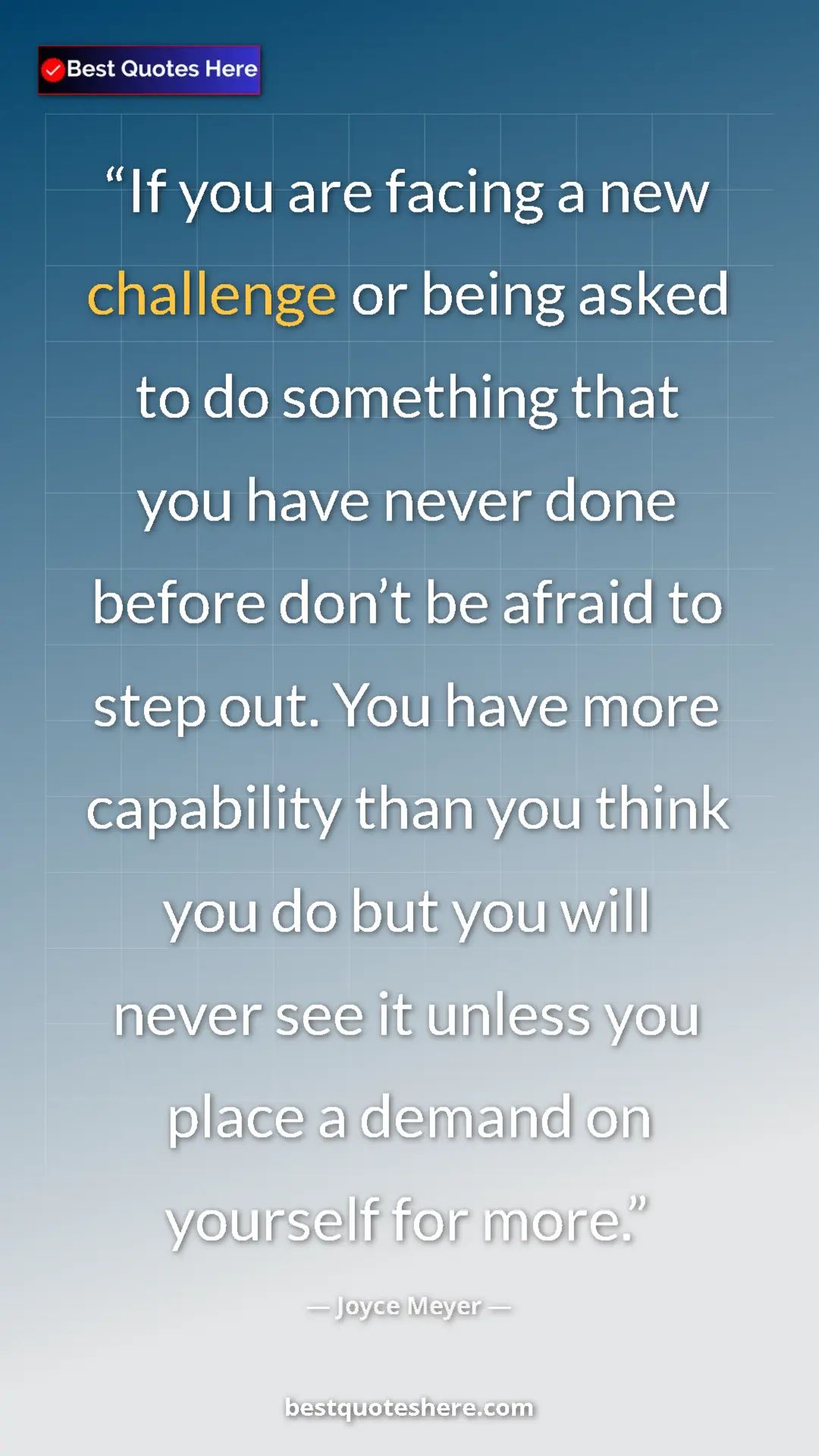 Pinterest quote poster by Joyce Meyer: "If you are facing a new challenge or being asked to do..."