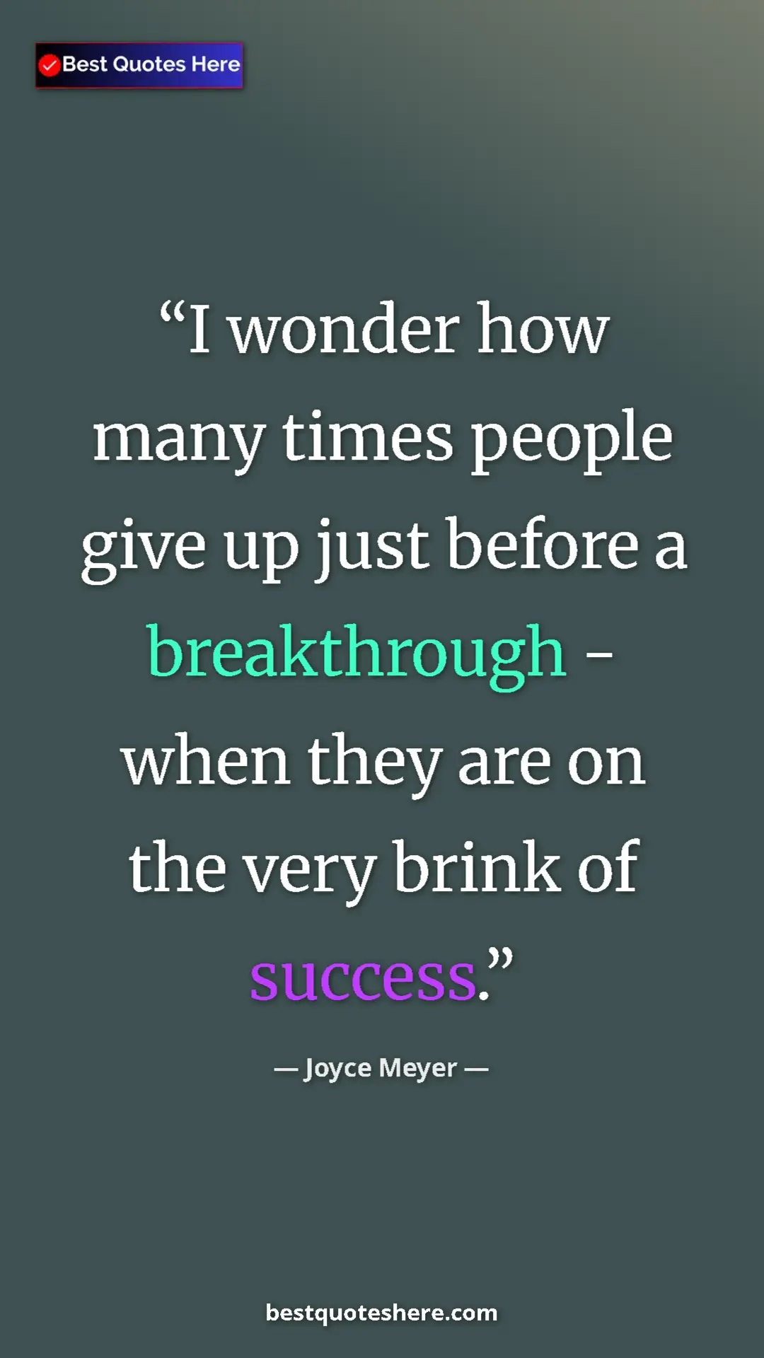 Pinterest quote poster by Joyce Meyer: "I wonder how many times people give up just before a..."