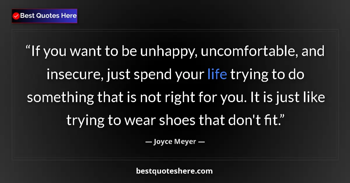 Quote by Joyce Meyer: If you want to be unhappy, uncomfortable, and insecure, just spend your life trying to do something ...