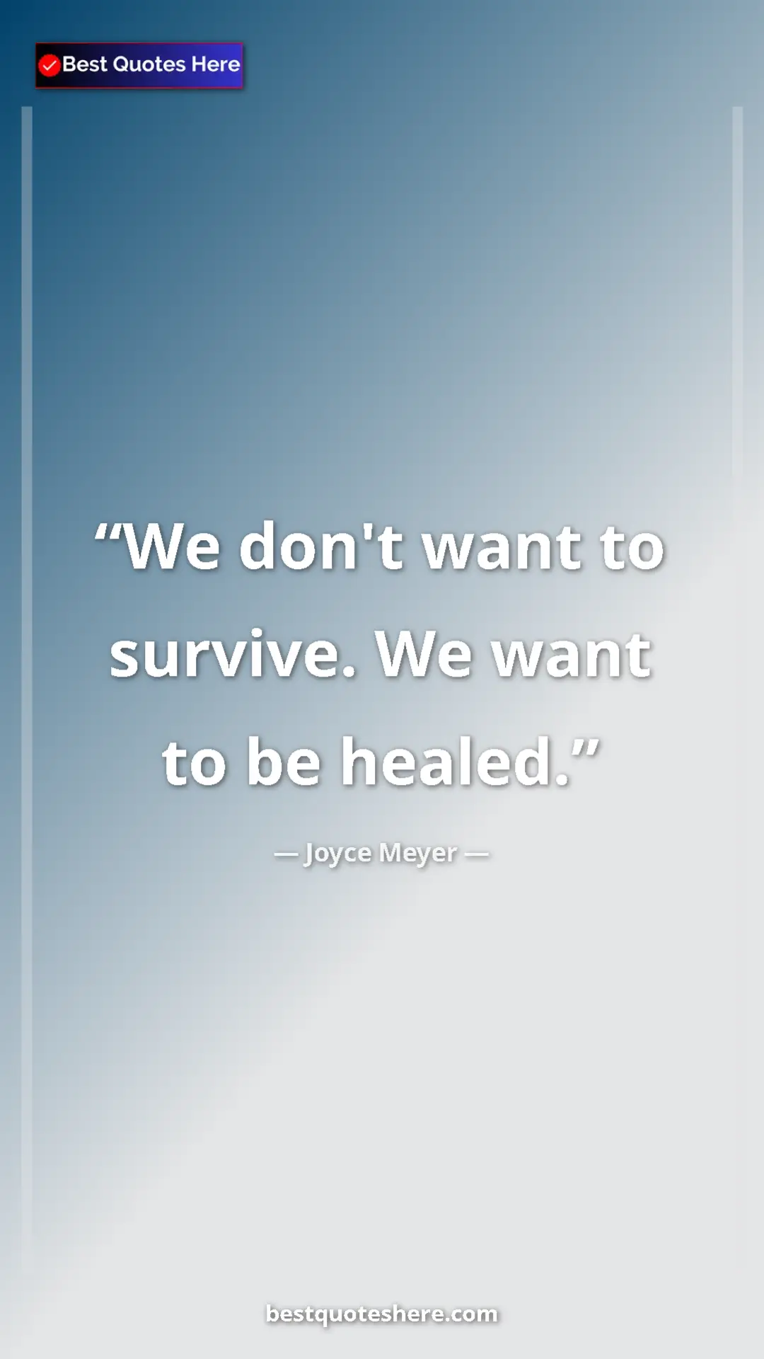 Pinterest quote poster by Joyce Meyer: "We don't want to survive. We want to be healed."