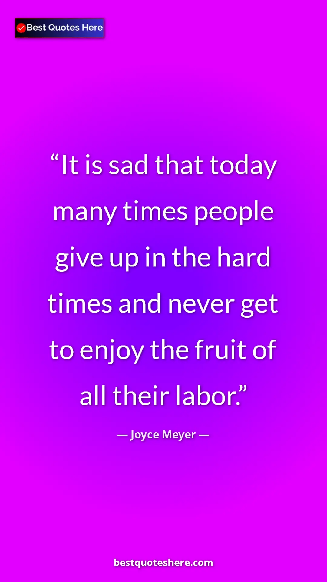 Pinterest quote poster by Joyce Meyer: "It is sad that today many times people give up in the hard..."