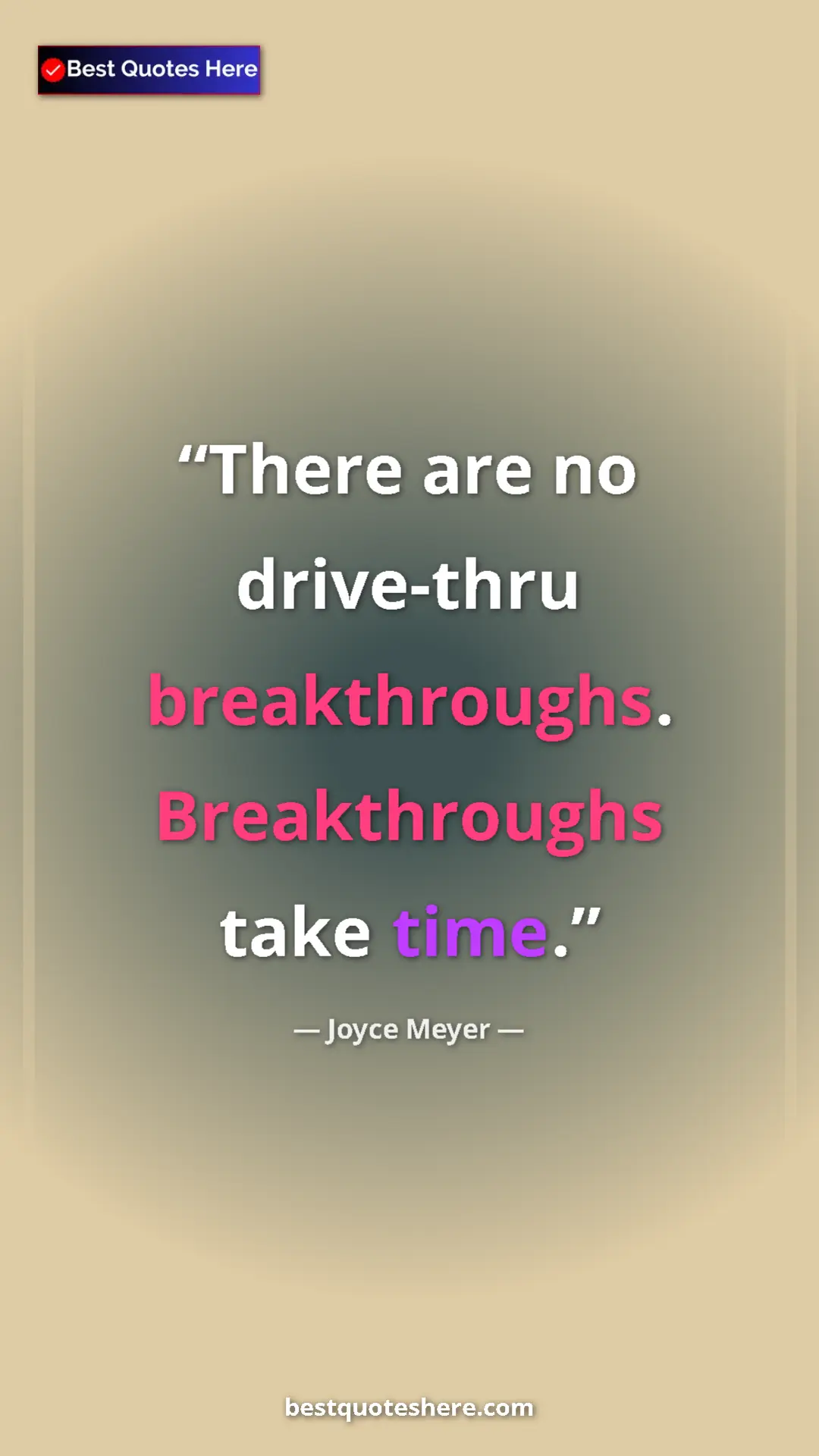 Pinterest quote poster by Joyce Meyer: "There are no drive-thru breakthroughs. Breakthroughs take..."