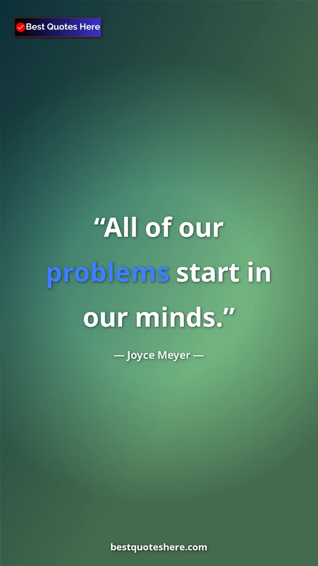 Pinterest quote poster by Joyce Meyer: "All of our problems start in our minds."