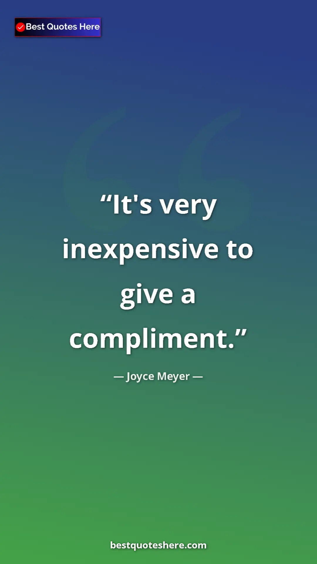 Pinterest quote poster by Joyce Meyer: "It's very inexpensive to give a compliment."