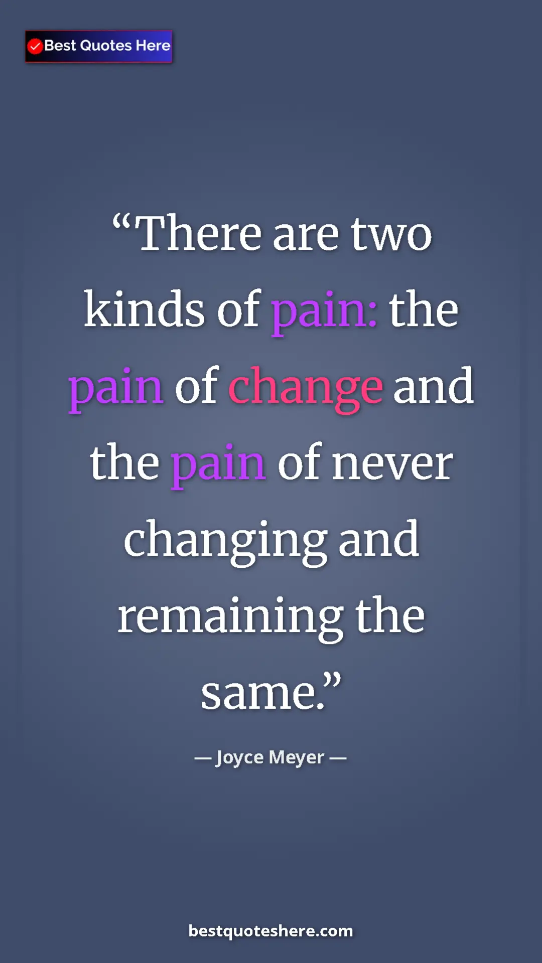 Pinterest quote poster by Joyce Meyer: "There are two kinds of pain: the pain of change and the..."