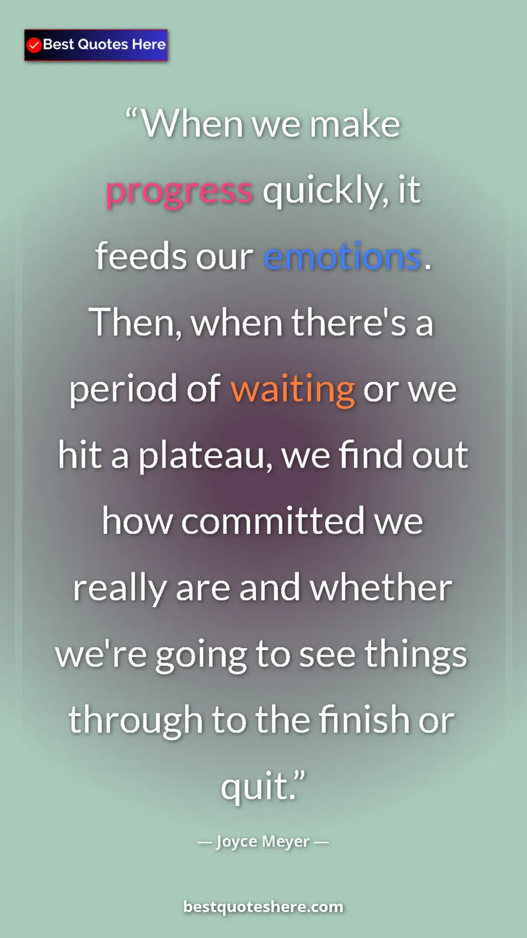 Pinterest quote poster by Joyce Meyer: "When we make progress quickly, it feeds our emotions. Then, "