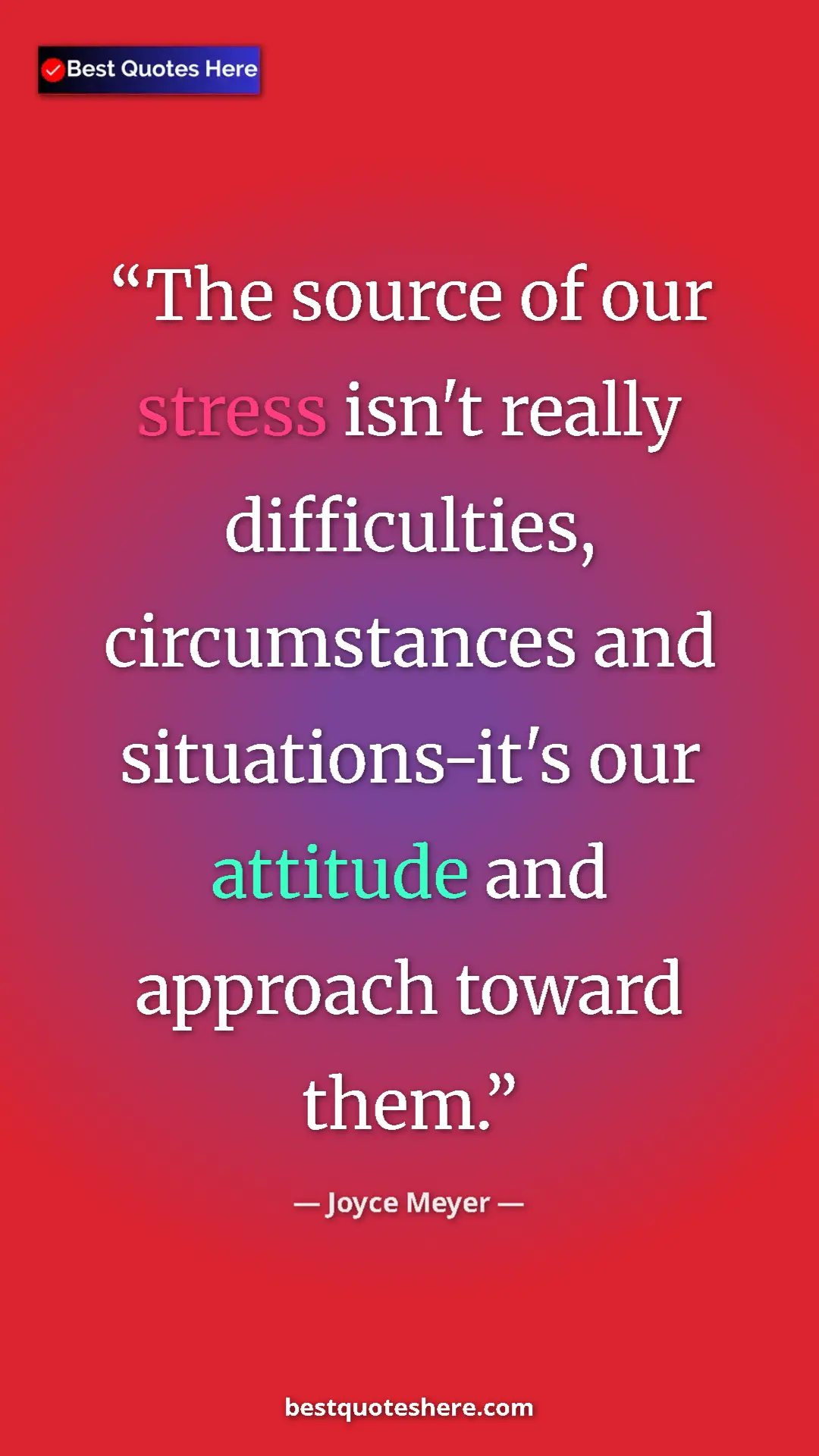 Pinterest quote poster by Joyce Meyer: "The source of our stress isn't really difficulties,..."