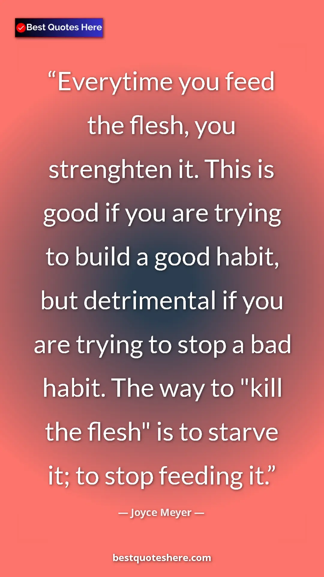 Pinterest quote poster by Joyce Meyer: "Everytime you feed the flesh, you strenghten it. This is..."