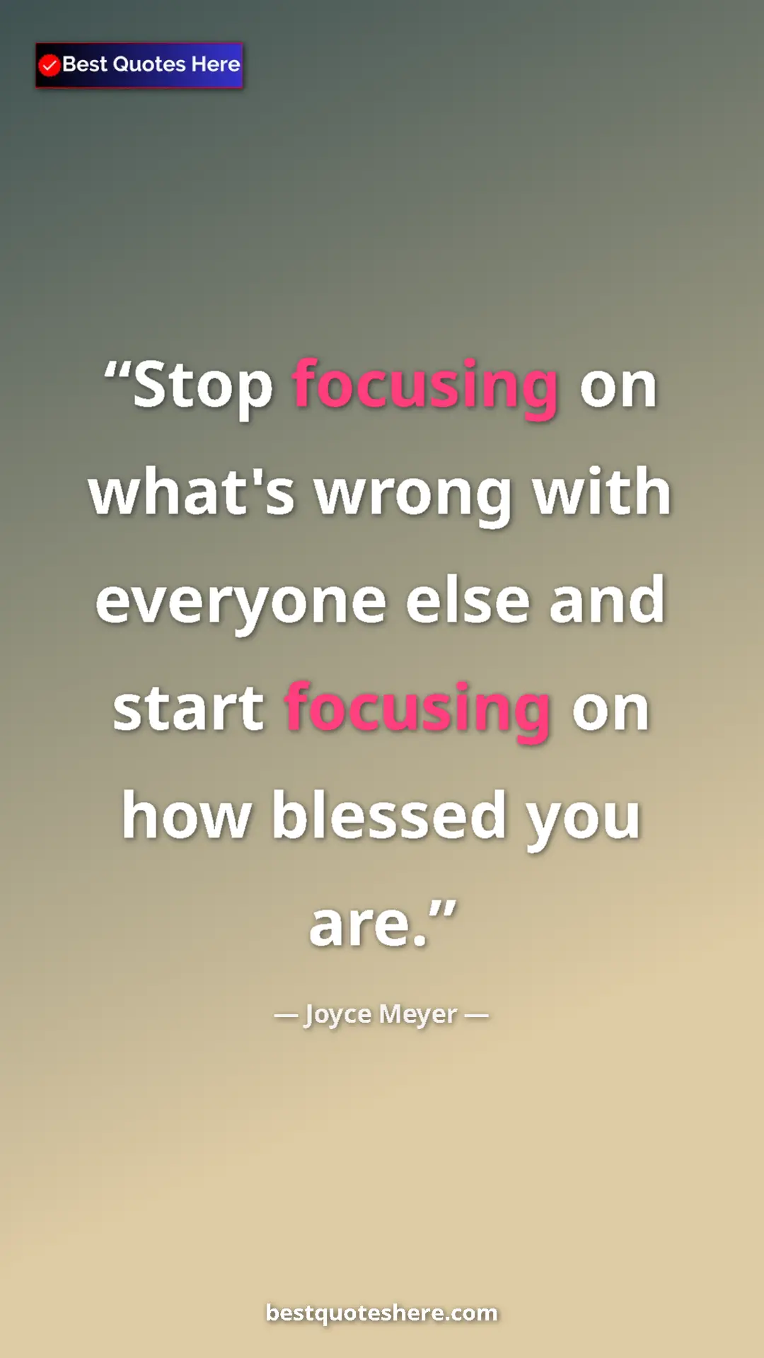 Pinterest quote poster by Joyce Meyer: "Stop focusing on what's wrong with everyone else and start..."