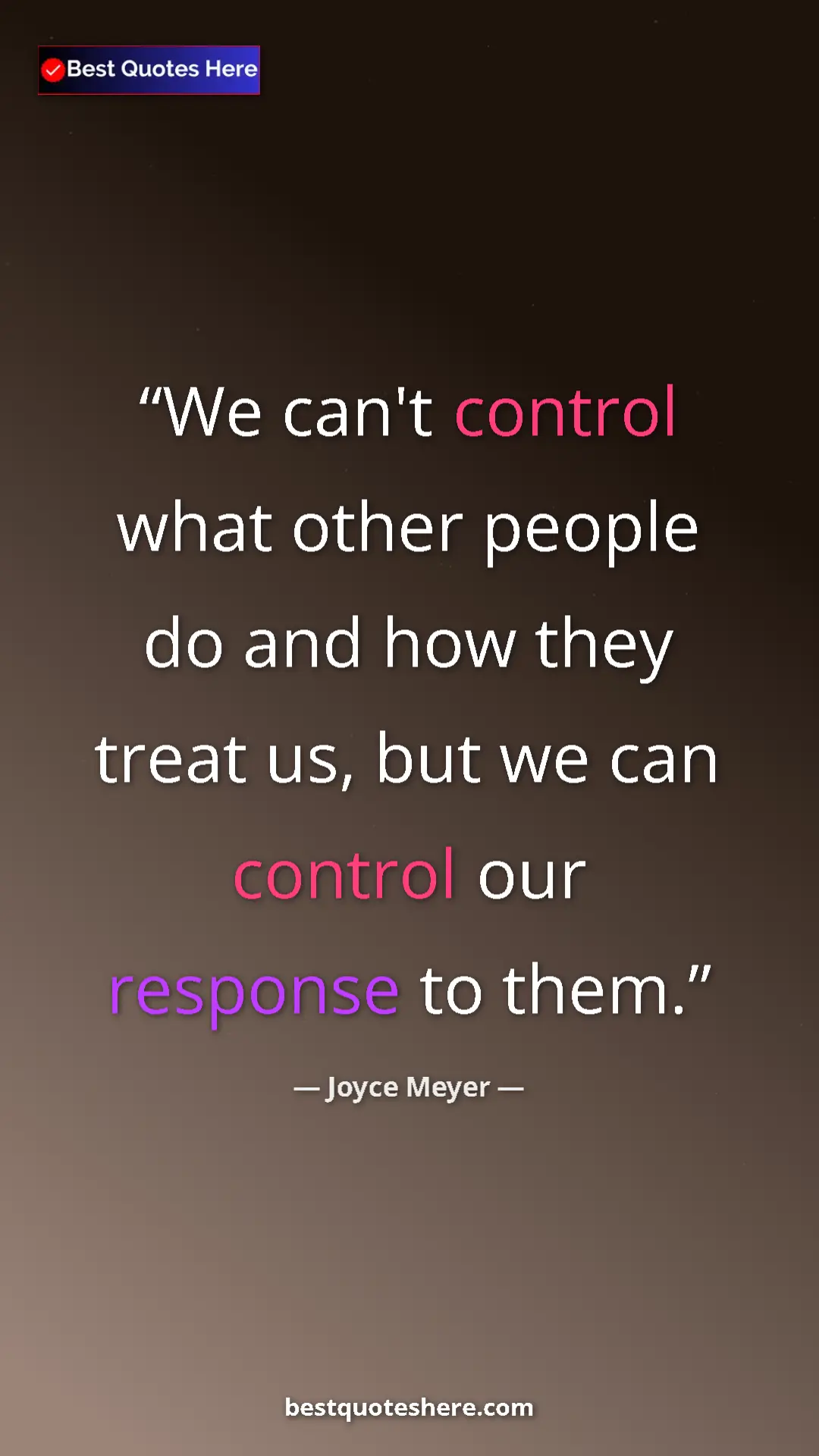 Pinterest quote poster by Joyce Meyer: "We can't control what other people do and how they treat..."