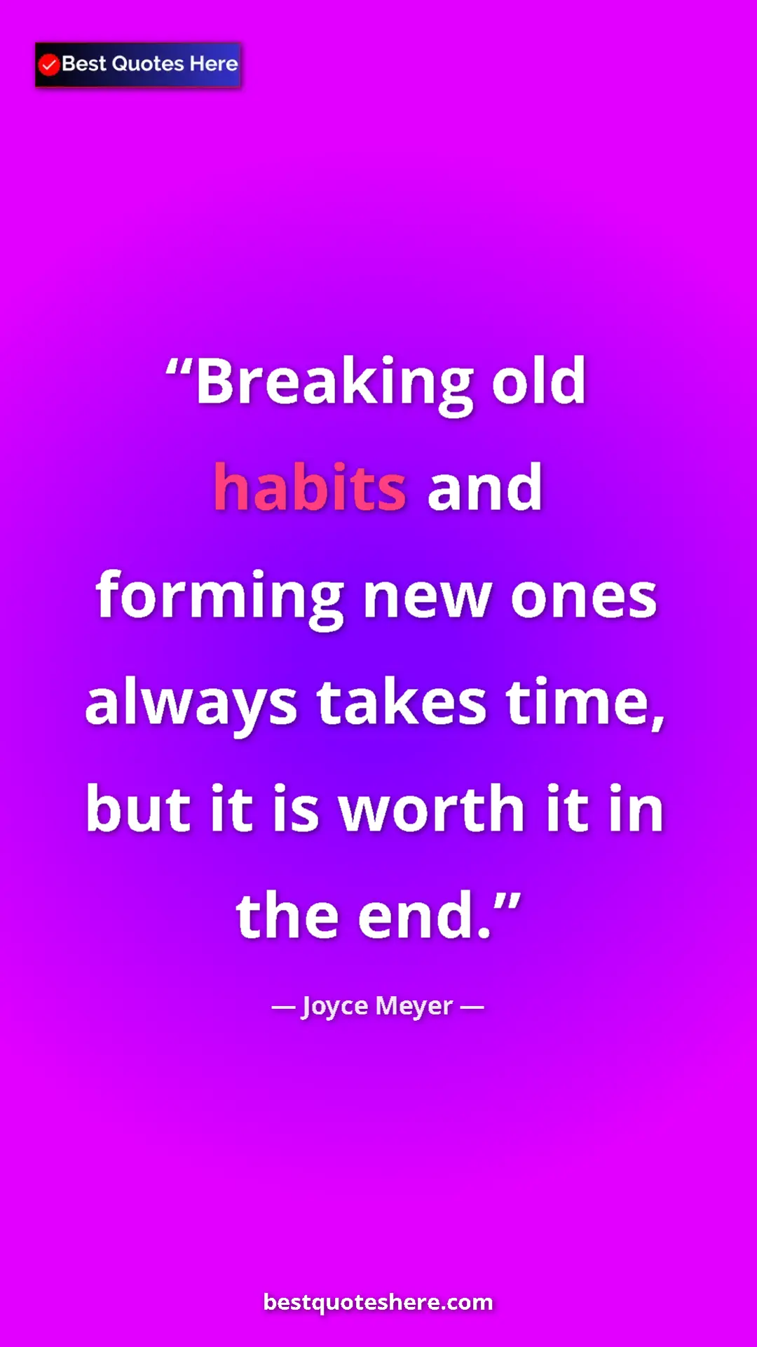 Pinterest quote poster by Joyce Meyer: "Breaking old habits and forming new ones always takes time,..."