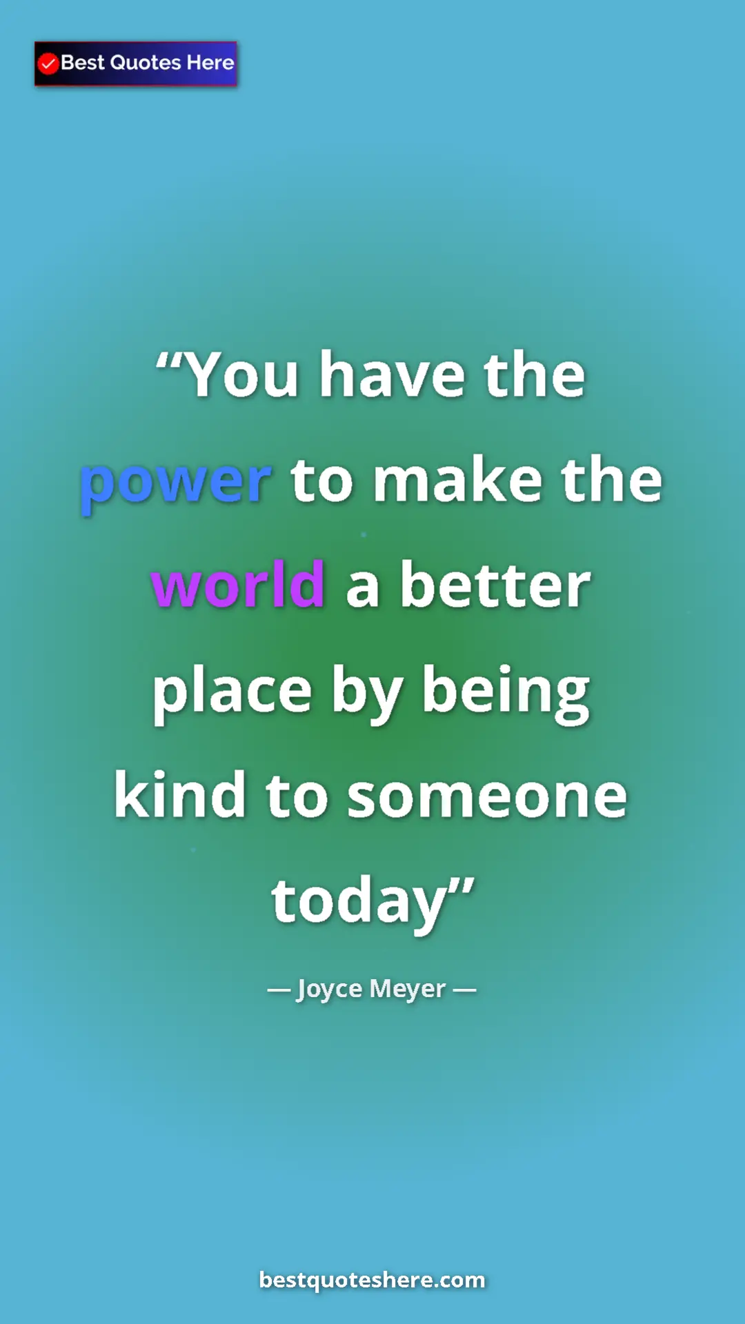Pinterest quote poster by Joyce Meyer: "You have the power to make the world a better place by..."
